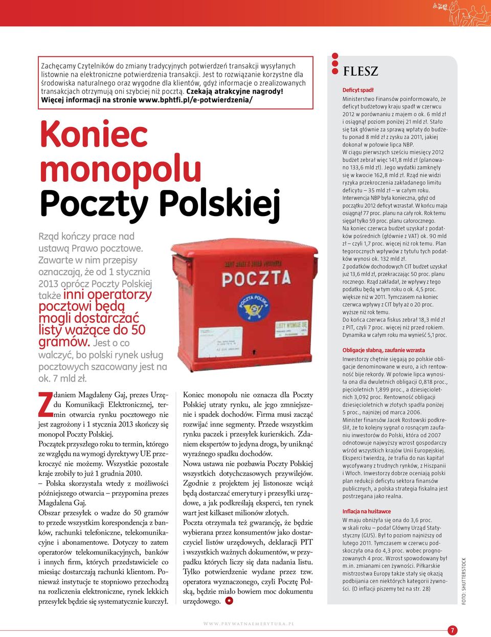 Więcej informacji na stronie www.bphtfi.pl/e-potwierdzenia/ Koniec monopolu Poczty Polskiej Rząd kończy prace nad ustawą Prawo pocztowe.