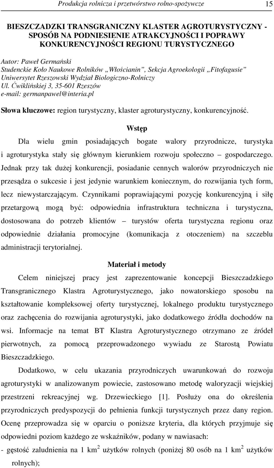 Ćwiklińskiej 3, 35-601 Rzeszów e-mail: germanpawel@interia.pl Słowa kluczowe: region turystyczny, klaster agroturystyczny, konkurencyjność.