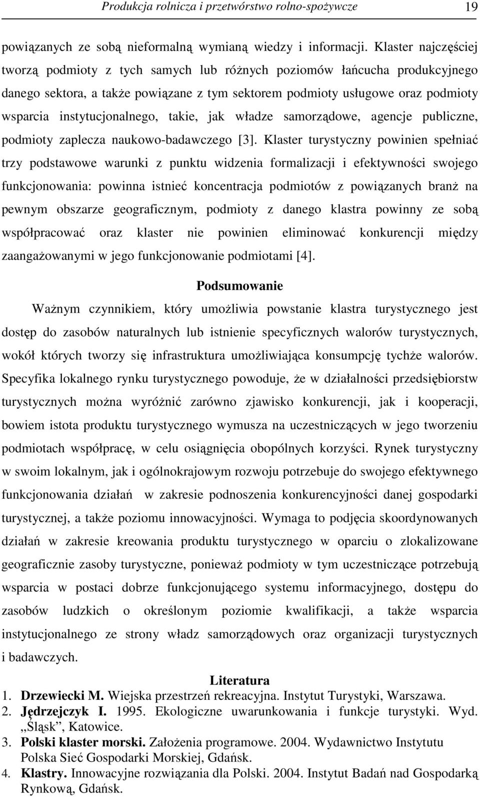 instytucjonalnego, takie, jak władze samorządowe, agencje publiczne, podmioty zaplecza naukowo-badawczego [3].