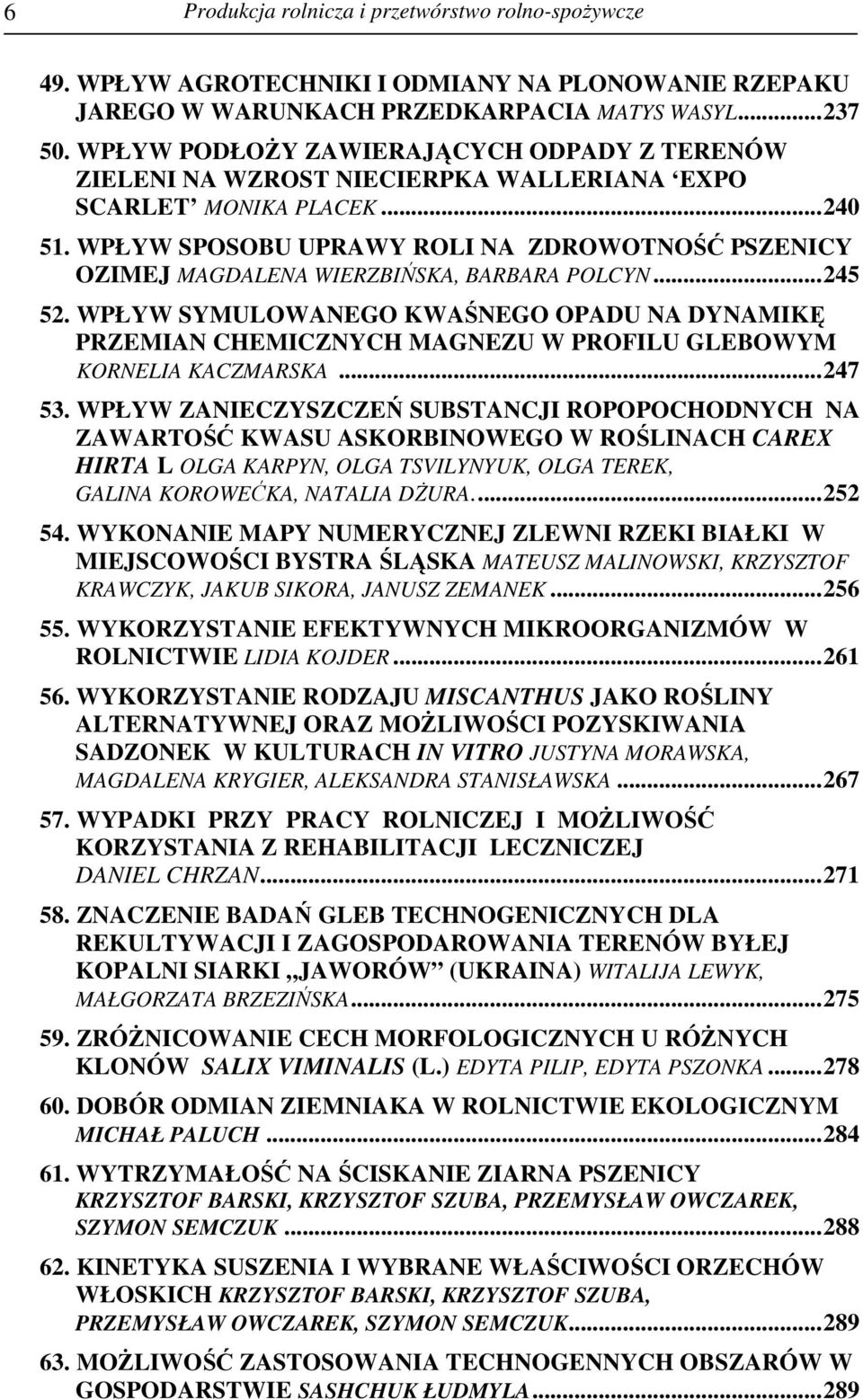 WPŁYW SPOSOBU UPRAWY ROLI NA ZDROWOTNOŚĆ PSZENICY OZIMEJ MAGDALENA WIERZBIŃSKA, BARBARA POLCYN...245 52.