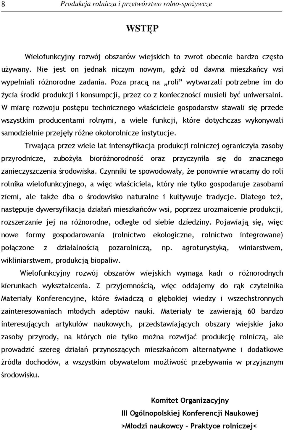 Poza pracą na roli wytwarzali potrzebne im do Ŝycia środki produkcji i konsumpcji, przez co z konieczności musieli być uniwersalni.