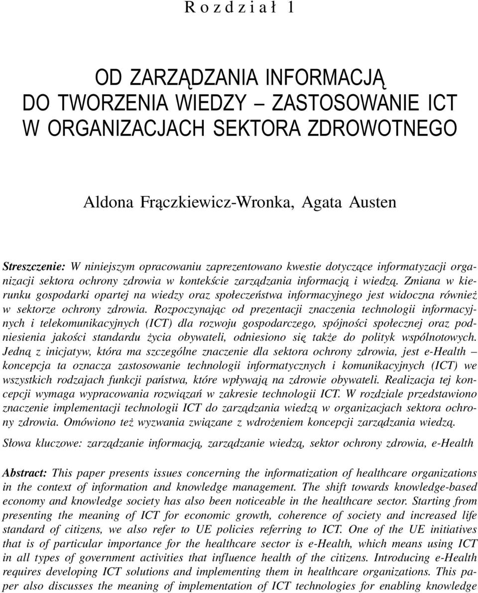 Zmiana w kierunku gospodarki opartej na wiedzy oraz społeczeństwa informacyjnego jest widoczna również w sektorze ochrony zdrowia.