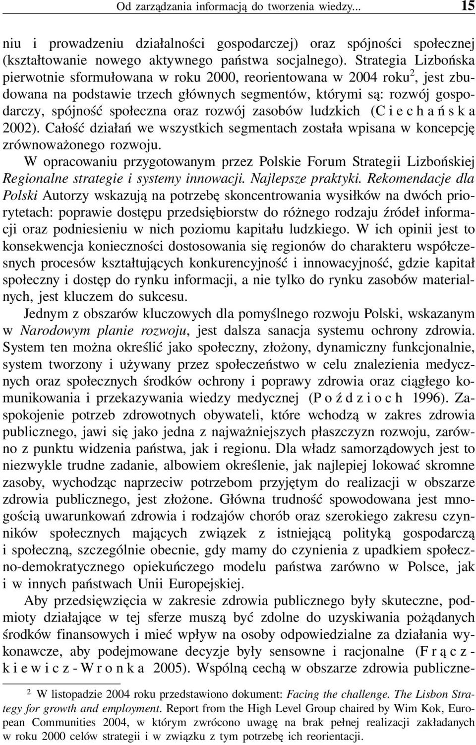 rozwój zasobów ludzkich (Ciechańska 2002). Całość działań we wszystkich segmentach została wpisana w koncepcję zrównoważonego rozwoju.