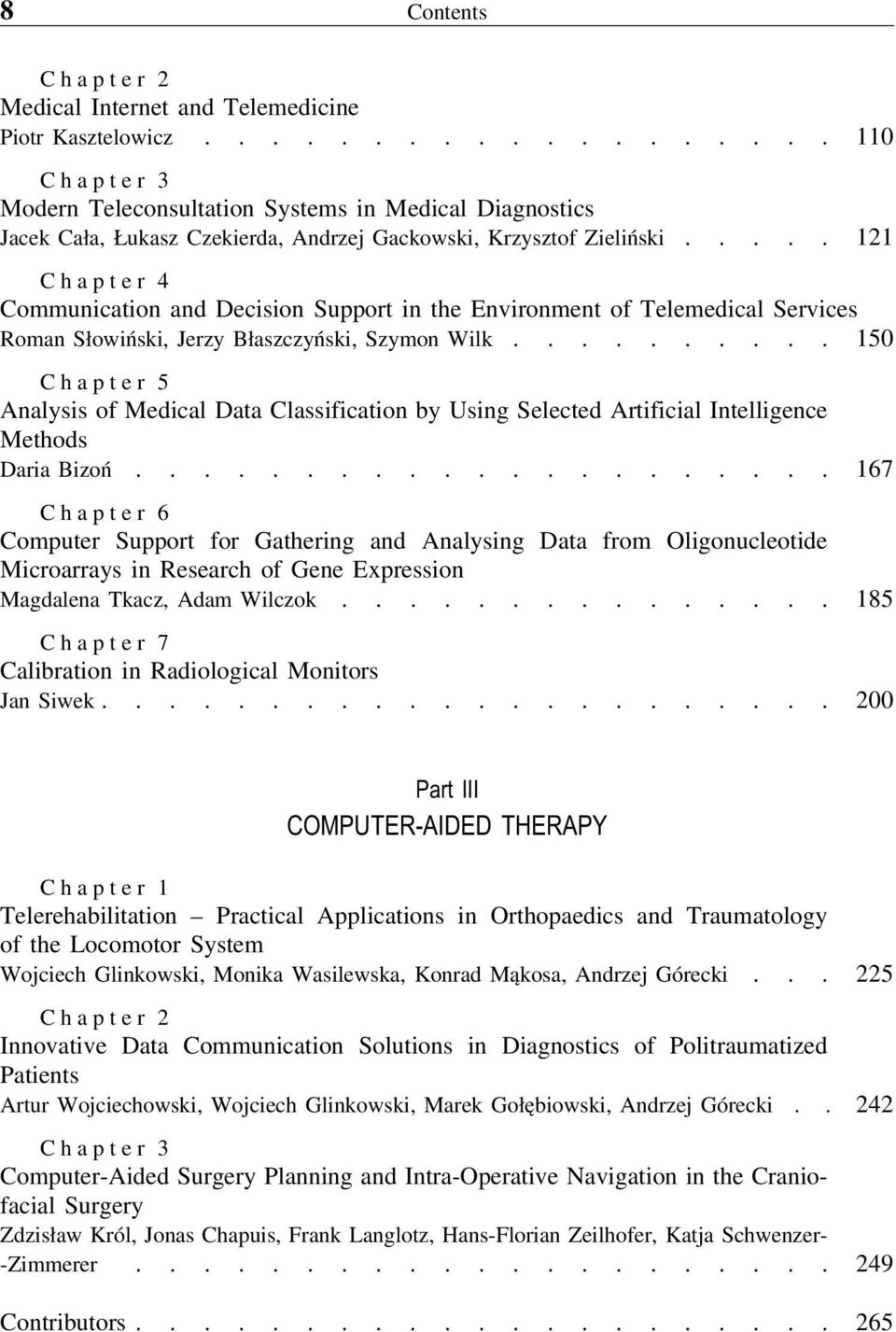 .... 121 Chapter 4 Communication and Decision Support in the Environment of Telemedical Services Roman Słowiński, Jerzy Błaszczyński, Szymon Wilk.