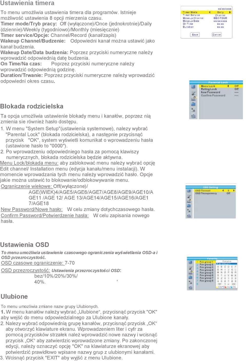 Odpowiedni kanał można ustawić jako kanał budzenia. Wakeup Date/Data budzenia: Poprzez przyciski numeryczne należy wprowadzić odpowiednią datę budzenia.