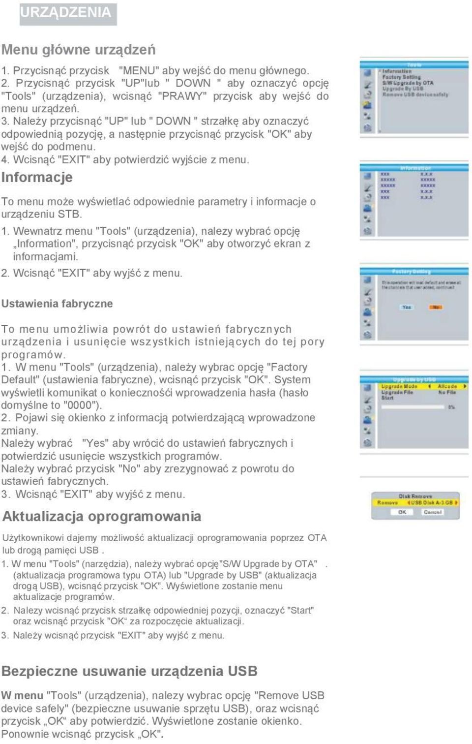 Należy przycisnąć "UP" lub " DOWN " strzałkę aby oznaczyć odpowiednią pozycję, a następnie przycisnąć przycisk "OK" aby wejść do podmenu. 4. Wcisnąć "EXIT" aby potwierdzić wyjście z menu.