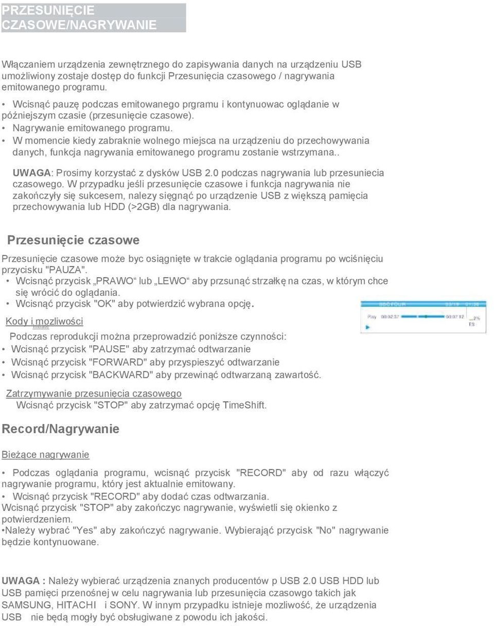 W momencie kiedy zabraknie wolnego miejsca na urządzeniu do przechowywania danych, funkcja nagrywania emitowanego programu zostanie wstrzymana.. UWAGA: Prosimy korzystać z dysków USB 2.