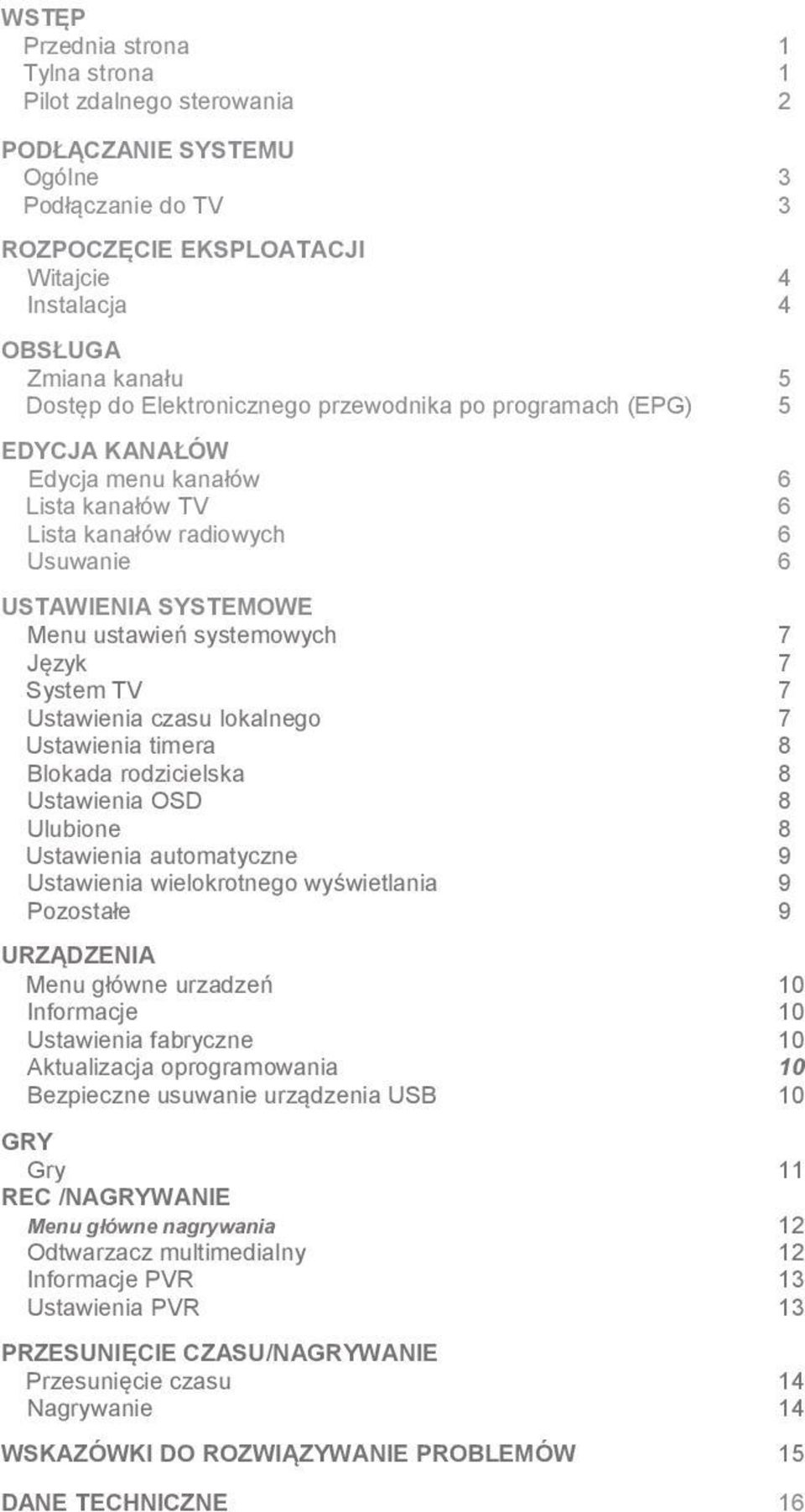 7 Język 7 System TV 7 Ustawienia czasu lokalnego 7 Ustawienia timera 8 Blokada rodzicielska 8 Ustawienia OSD 8 Ulubione 8 Ustawienia automatyczne 9 Ustawienia wielokrotnego wyświetlania 9 Pozostałe 9