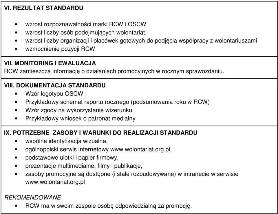 DOKUMENTACJA STANDARDU Wzór logotypu OSCW Przykładowy schemat raportu rocznego (podsumowania roku w RCW) Wzór zgody na wykorzystanie wizerunku Przykładowy wniosek o patronat medialny IX.