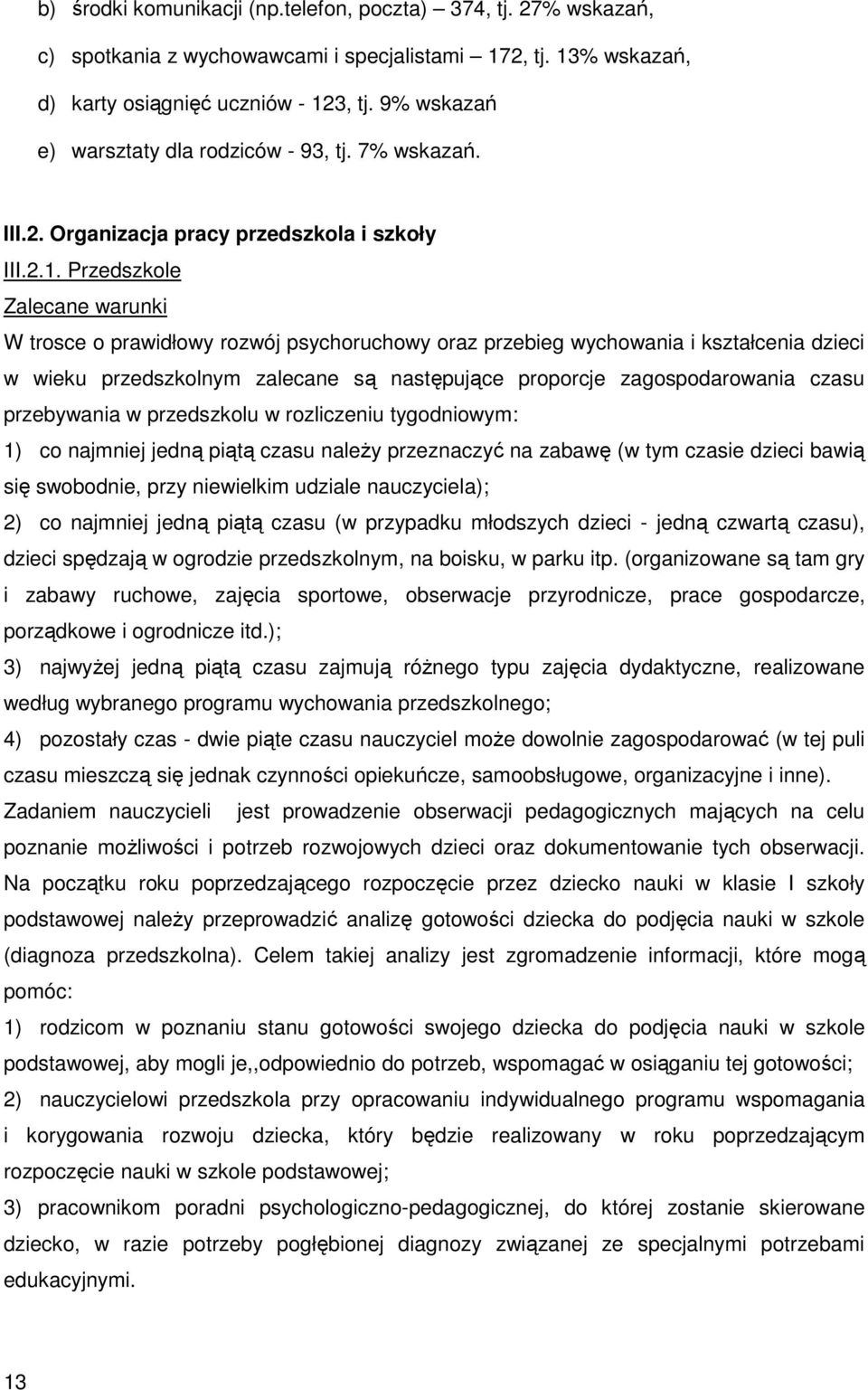 Przedszkole Zalecane warunki W trosce o prawidłowy rozwój psychoruchowy oraz przebieg wychowania i kształcenia dzieci w wieku przedszkolnym zalecane są następujące proporcje zagospodarowania czasu