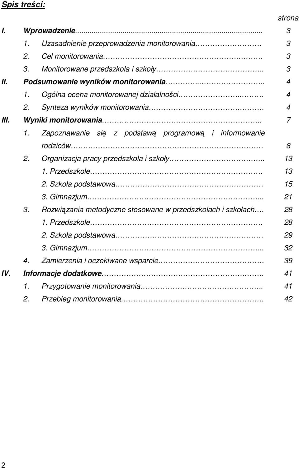 Zapoznawanie się z podstawą programową i informowanie rodziców 8 2. Organizacja pracy przedszkola i szkoły... 13 1. Przedszkole. 13 2. Szkoła podstawowa 15 3. Gimnazjum... 21 3.