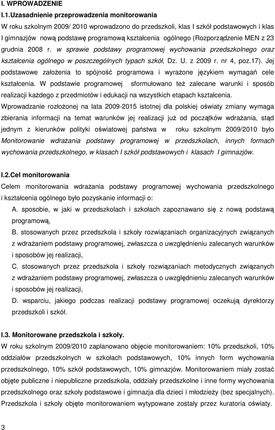 (Rozporządzenie MEN z 23 grudnia 28 r. w sprawie podstawy programowej wychowania przedszkolnego oraz kształcenia ogólnego w poszczególnych typach szkół, Dz. U. z 29 r. nr 4, poz.17).