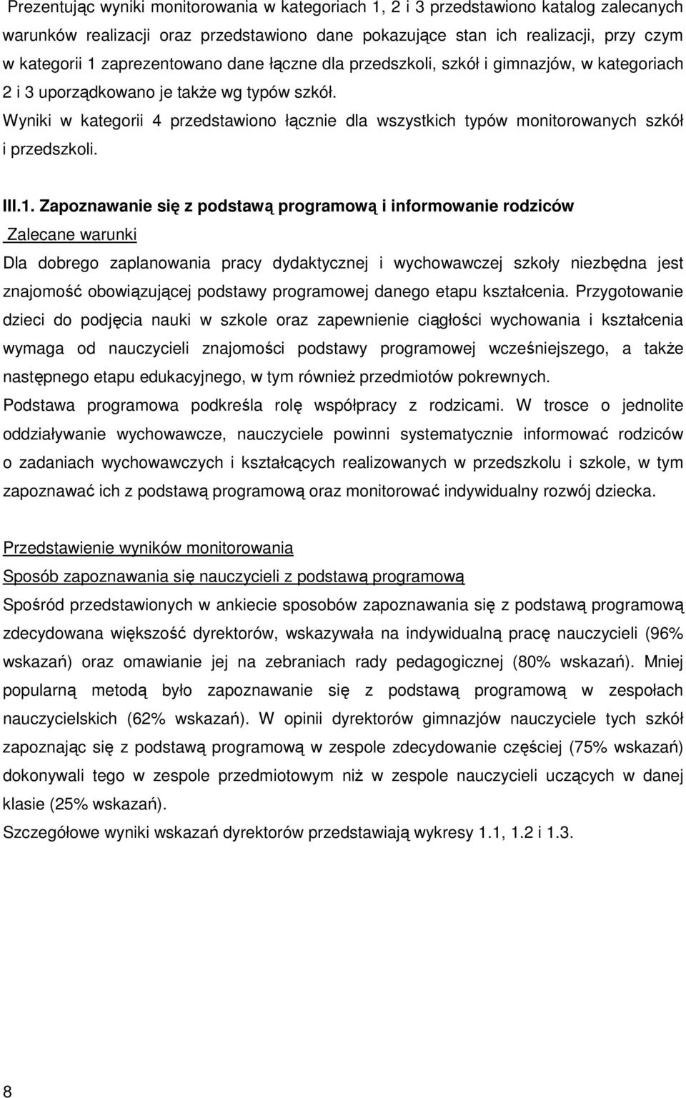 Wyniki w kategorii 4 przedstawiono łącznie dla wszystkich typów monitorowanych szkół i przedszkoli. III.1.