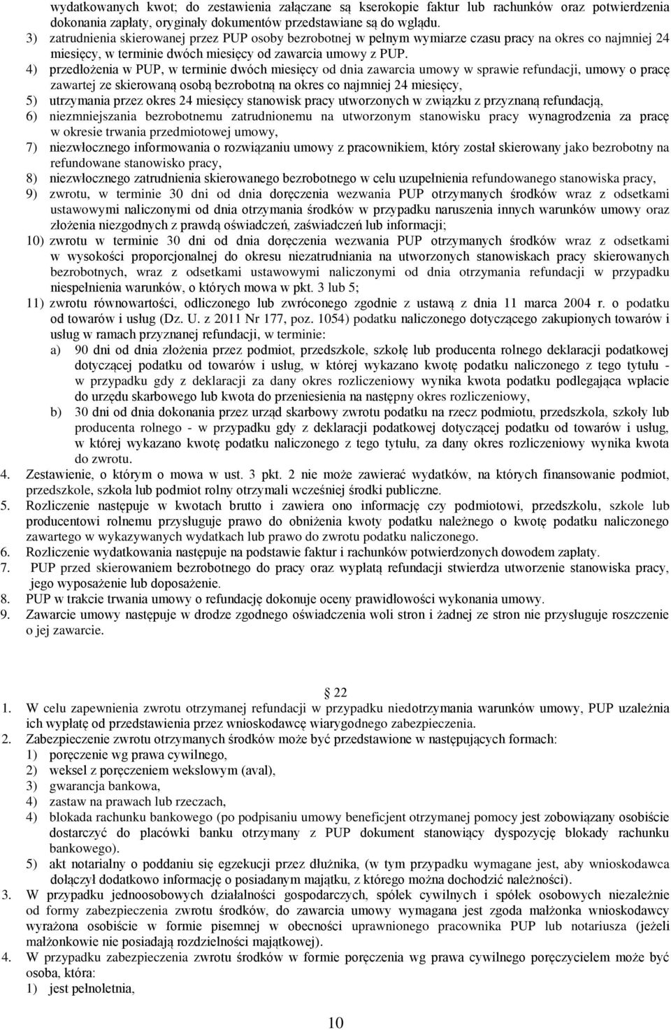 4) przedłożenia w PUP, w terminie dwóch miesięcy od dnia zawarcia umowy w sprawie refundacji, umowy o pracę zawartej ze skierowaną osobą bezrobotną na okres co najmniej 24 miesięcy, 5) utrzymania