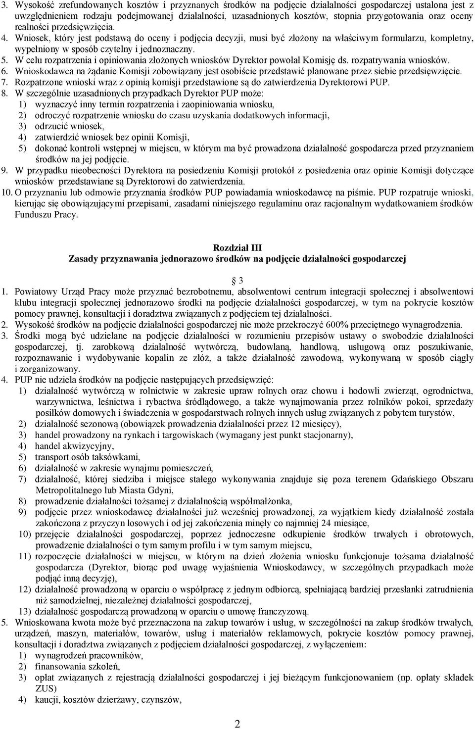 Wniosek, który jest podstawą do oceny i podjęcia decyzji, musi być złożony na właściwym formularzu, kompletny, wypełniony w sposób czytelny i jednoznaczny. 5.