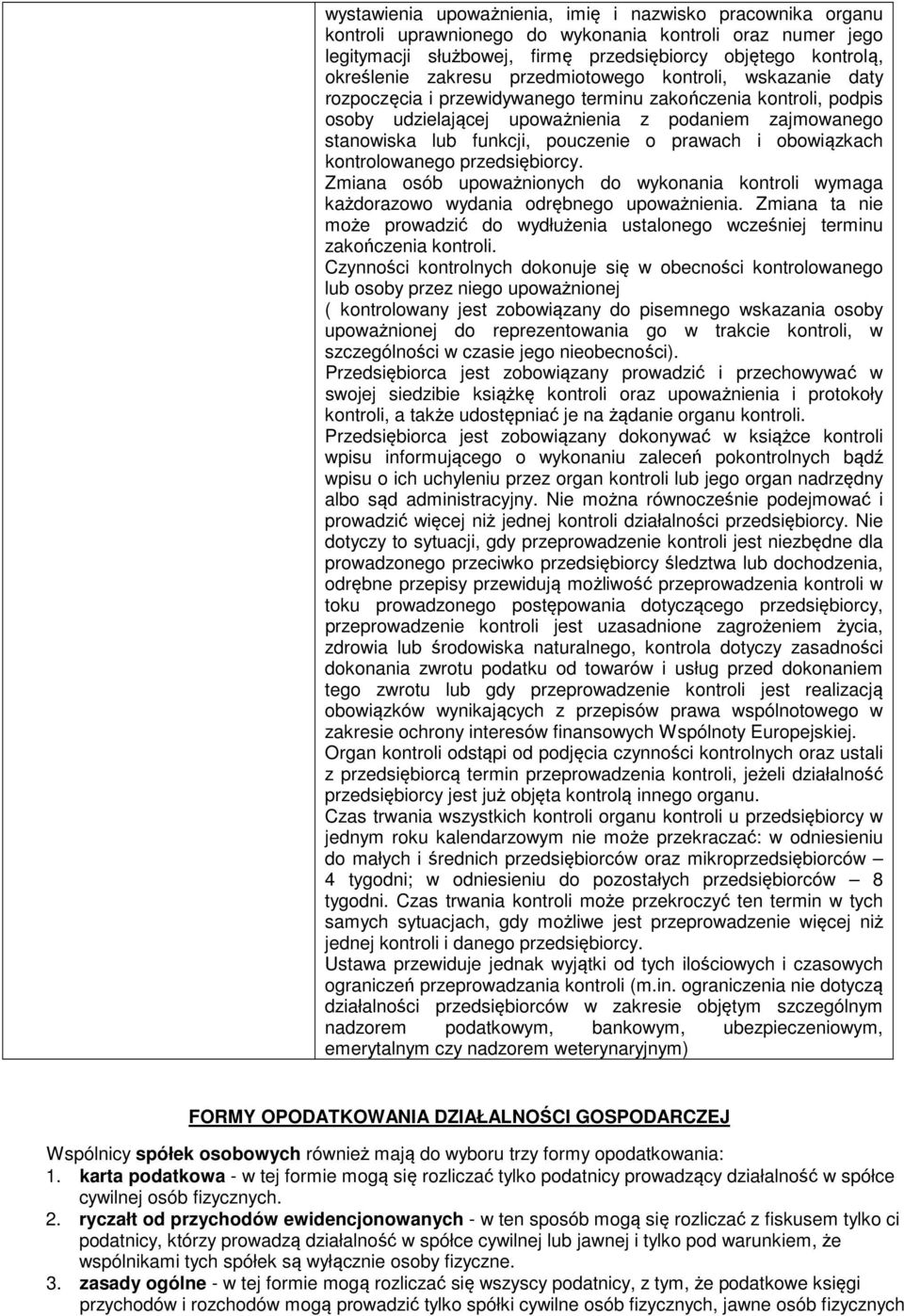 pouczenie o prawach i obowiązkach kontrolowanego przedsiębiorcy. Zmiana osób upoważnionych do wykonania kontroli wymaga każdorazowo wydania odrębnego upoważnienia.