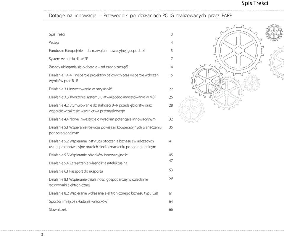 3 Tworzenie systemu ułatwiającego inwestowanie w MSP Działanie 4.2 Stymulowanie działalności B+R przedsiębiorstw oraz wsparcie w zakresie wzornictwa przemysłowego Działanie 4.