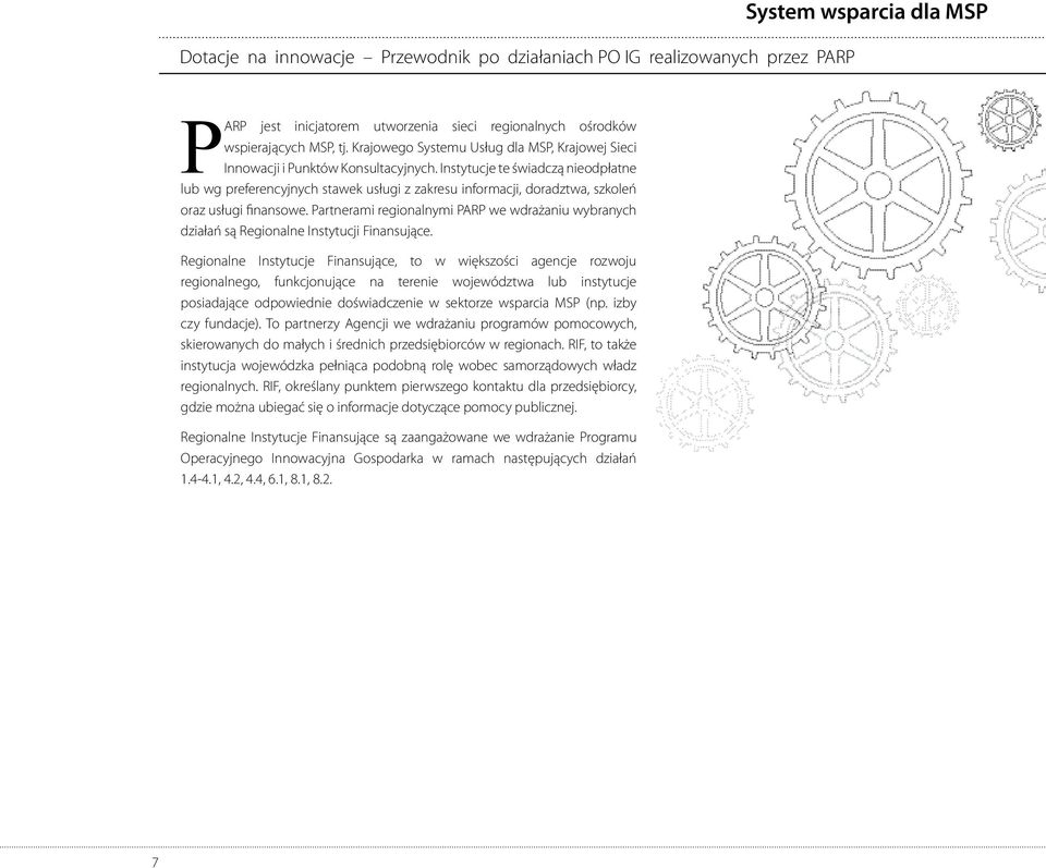 Partnerami regionalnymi PARP we wdrażaniu wybranych działań są Regionalne Instytucji Finansujące.