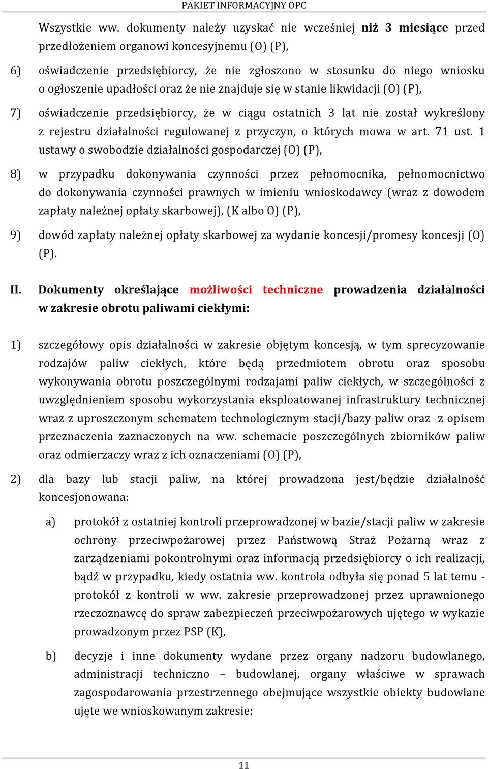 upadłości oraz że nie znajduje się w stanie likwidacji (O)(P), 7) oświadczenie przedsiębiorcy, że w ciągu ostatnich 3 lat nie został wykreślony z rejestru działalności regulowanej z przyczyn, o