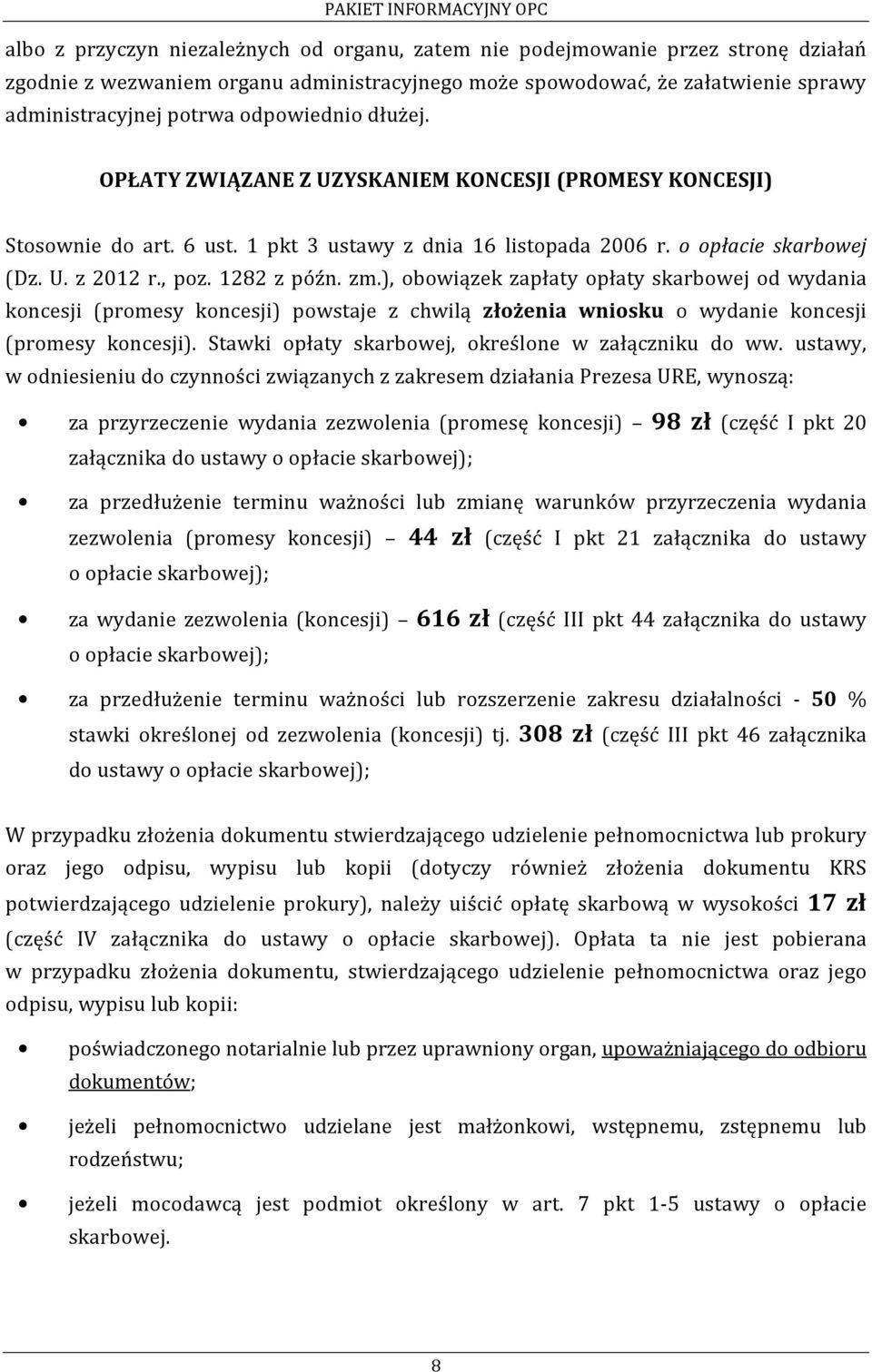 1282 z późn. zm.), obowiązek zapłaty opłaty skarbowej od wydania koncesji (promesy koncesji) powstaje z chwilą złożenia wniosku o wydanie koncesji (promesy koncesji).