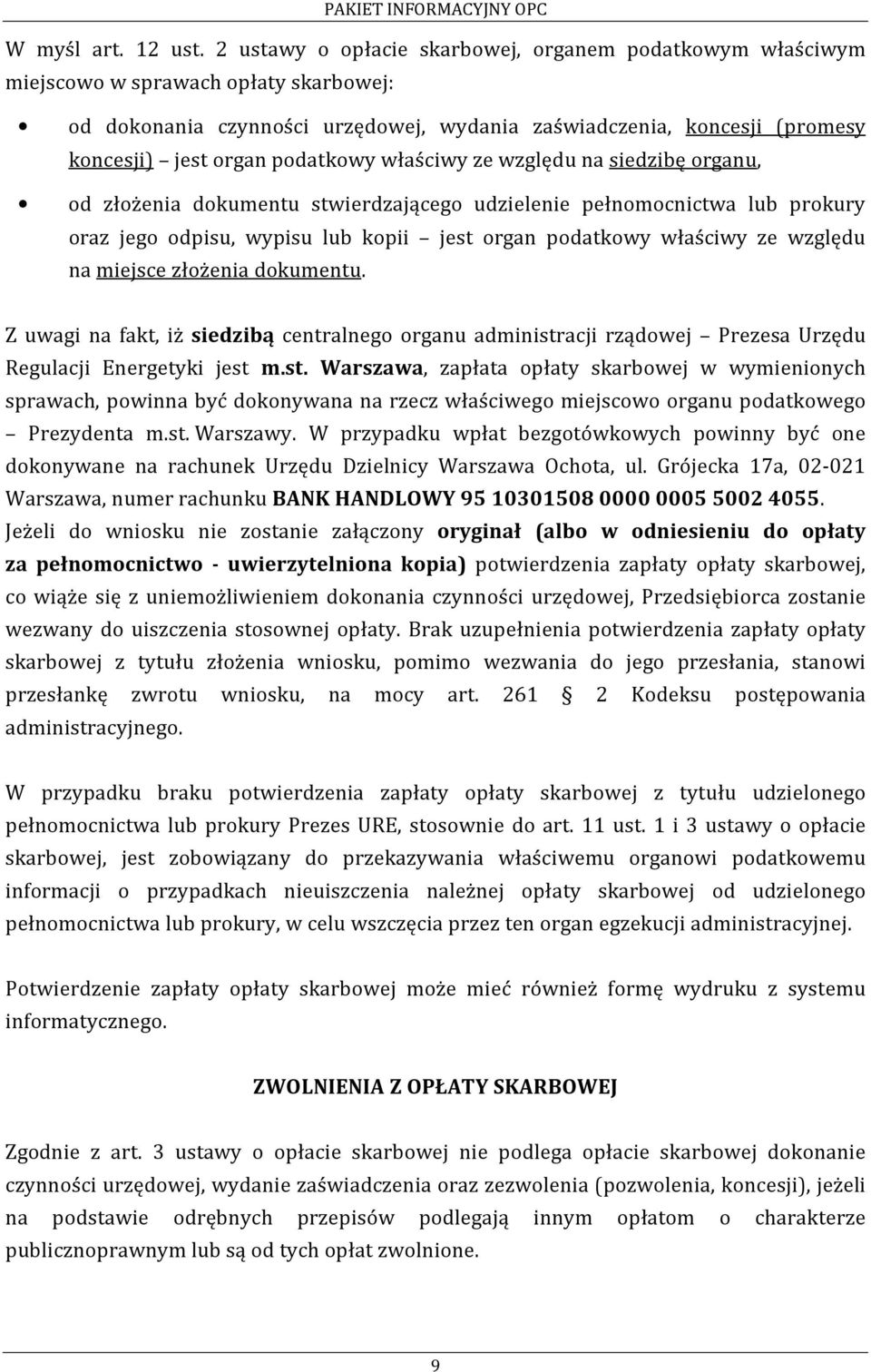 podatkowy właściwy ze względu na siedzibę organu, od złożenia dokumentu stwierdzającego udzielenie pełnomocnictwa lub prokury oraz jego odpisu, wypisu lub kopii jest organ podatkowy właściwy ze