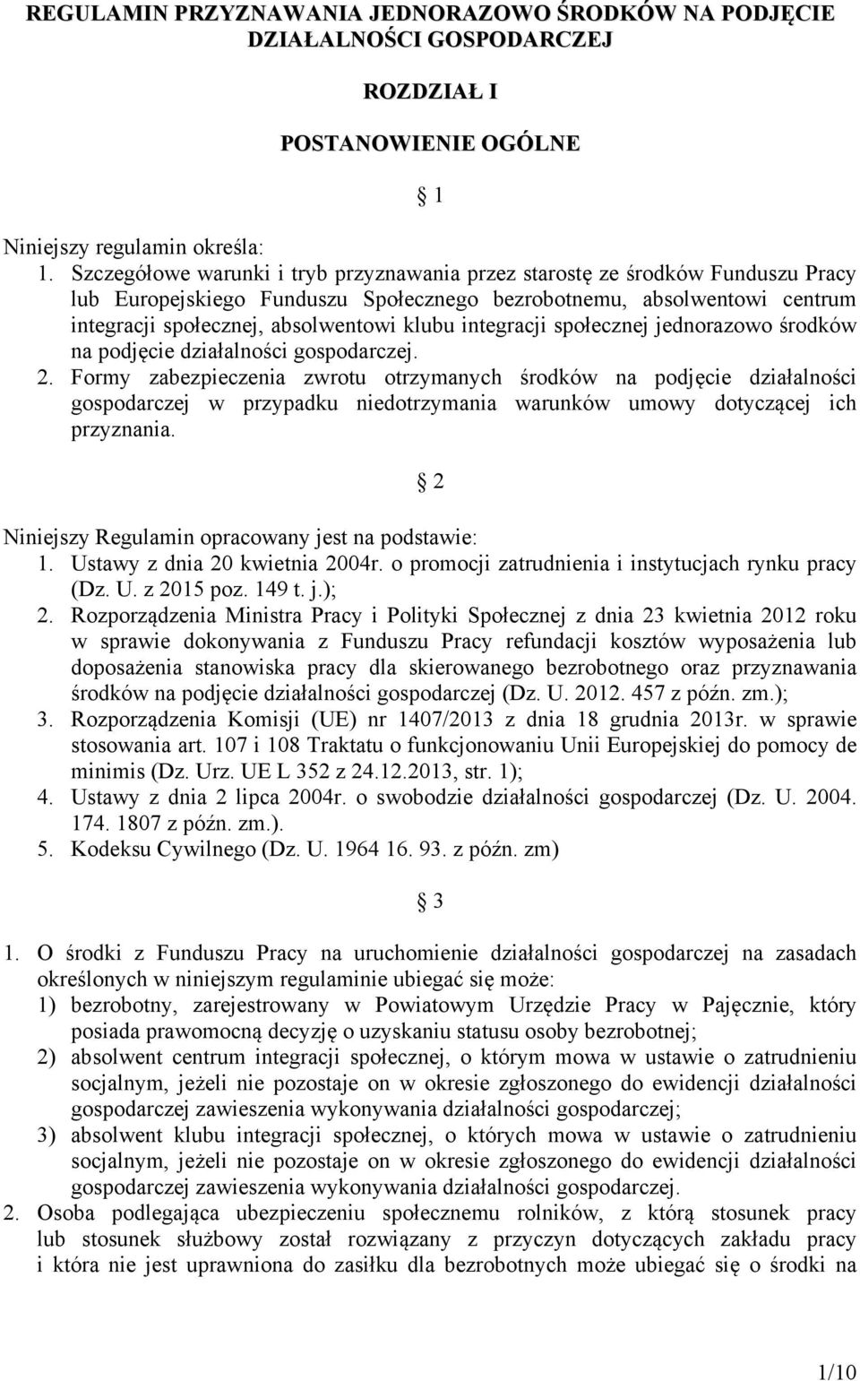 integracji społecznej jednorazowo środków na podjęcie działalności gospodarczej. 2.