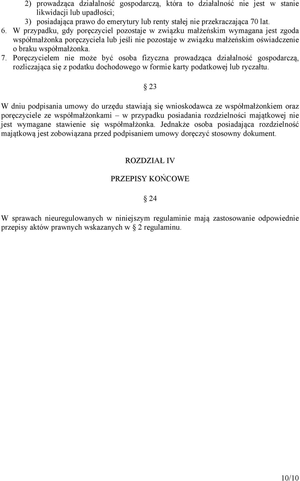 Poręczycielem nie może być osoba fizyczna prowadząca działalność gospodarczą, rozliczająca się z podatku dochodowego w formie karty podatkowej lub ryczałtu.