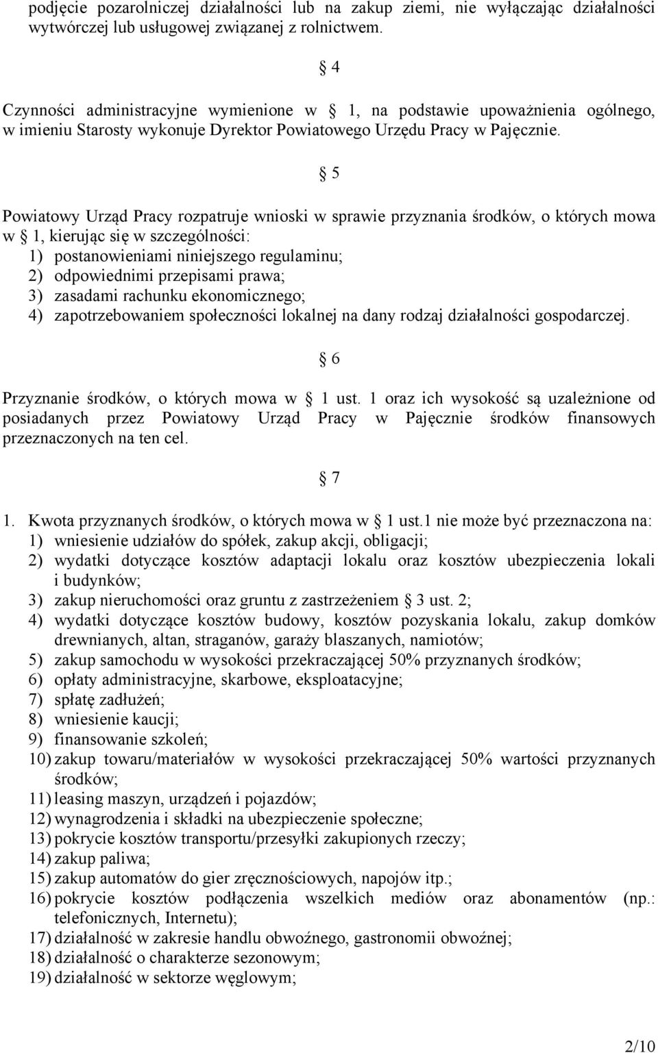 5 Powiatowy Urząd Pracy rozpatruje wnioski w sprawie przyznania środków, o których mowa w 1, kierując się w szczególności: 1) postanowieniami niniejszego regulaminu; 2) odpowiednimi przepisami prawa;