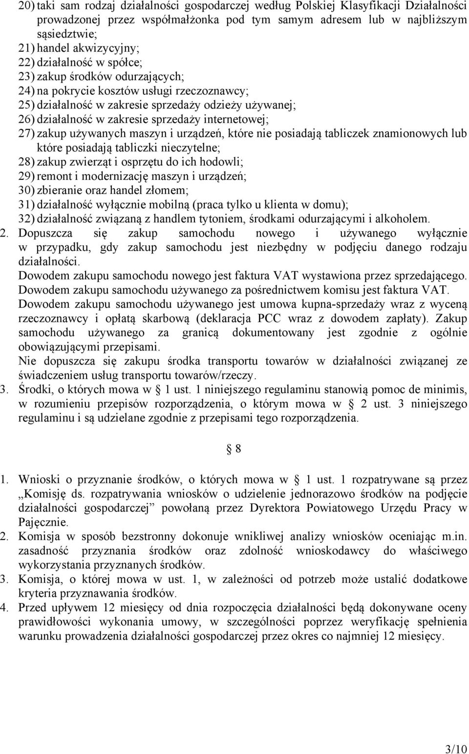 internetowej; 27) zakup używanych maszyn i urządzeń, które nie posiadają tabliczek znamionowych lub które posiadają tabliczki nieczytelne; 28) zakup zwierząt i osprzętu do ich hodowli; 29) remont i