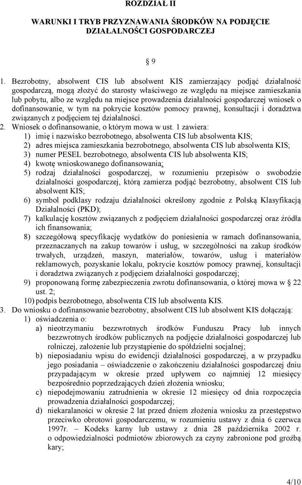 prowadzenia działalności gospodarczej wniosek o dofinansowanie, w tym na pokrycie kosztów pomocy prawnej, konsultacji i doradztwa związanych z podjęciem tej działalności. 2.