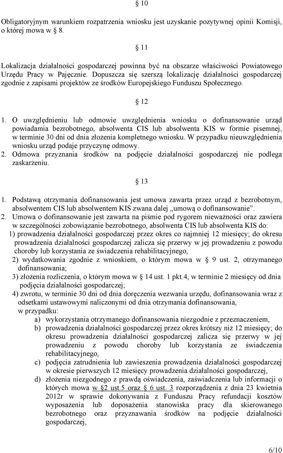 Dopuszcza się szerszą lokalizację działalności gospodarczej zgodnie z zapisami projektów ze środków Europejskiego Funduszu Społecznego. 12 1.