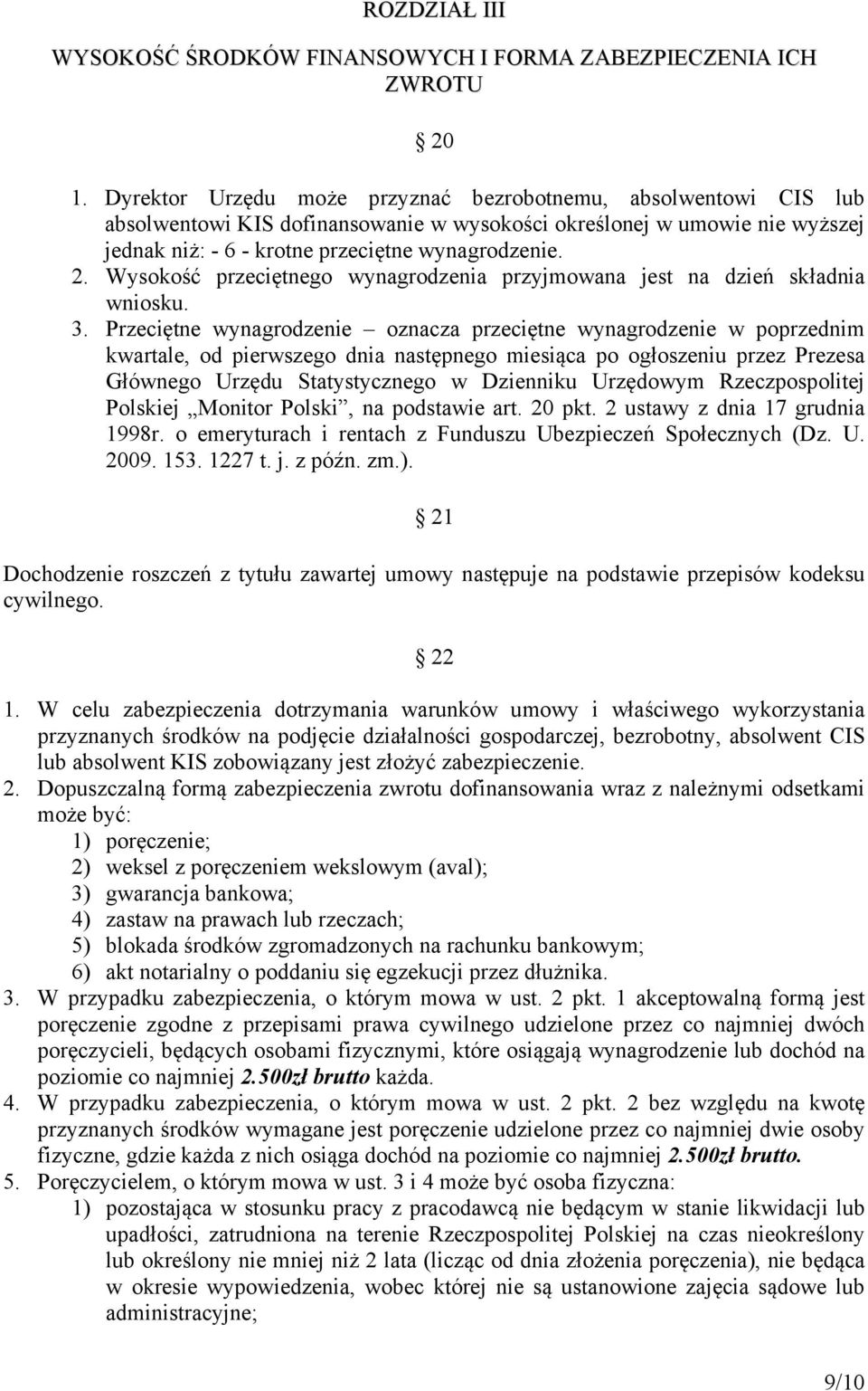 Wysokość przeciętnego wynagrodzenia przyjmowana jest na dzień składnia wniosku. 3.