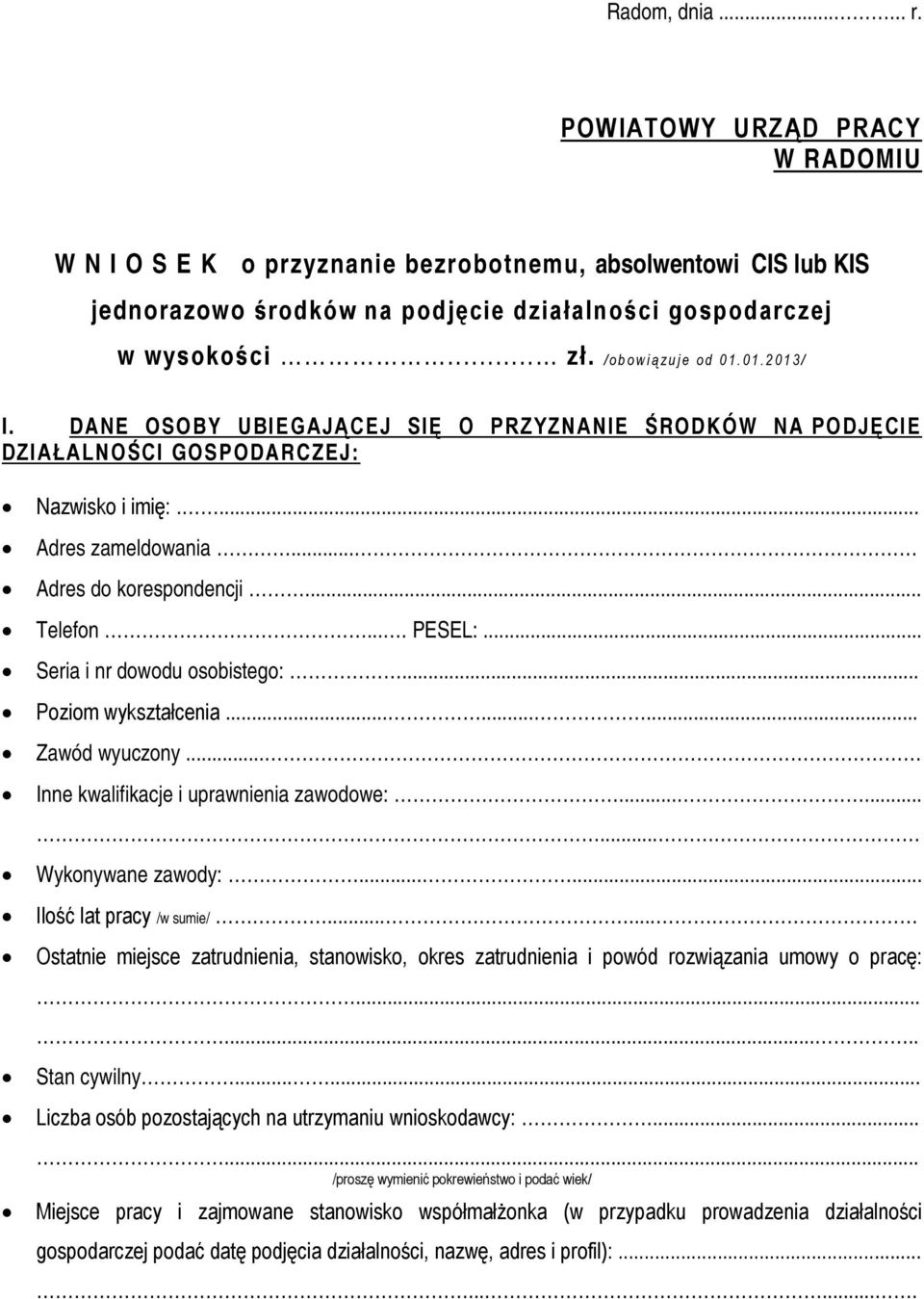 ... PESEL:... Seria i nr dowodu osobistego:... Poziom wykształcenia......... Zawód wyuczony... Inne kwalifikacje i uprawnienia zawodowe:......... Wykonywane zawody:...... Ilość lat pracy /w sumie/.