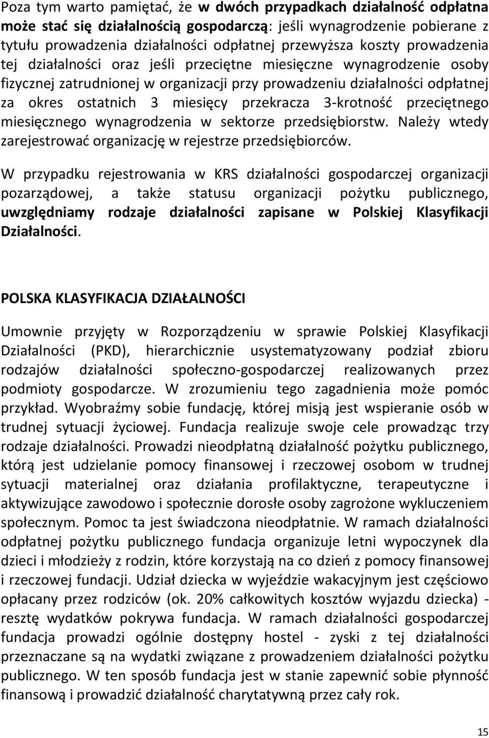 przekracza 3-krotność przeciętnego miesięcznego wynagrodzenia w sektorze przedsiębiorstw. Należy wtedy zarejestrować organizację w rejestrze przedsiębiorców.