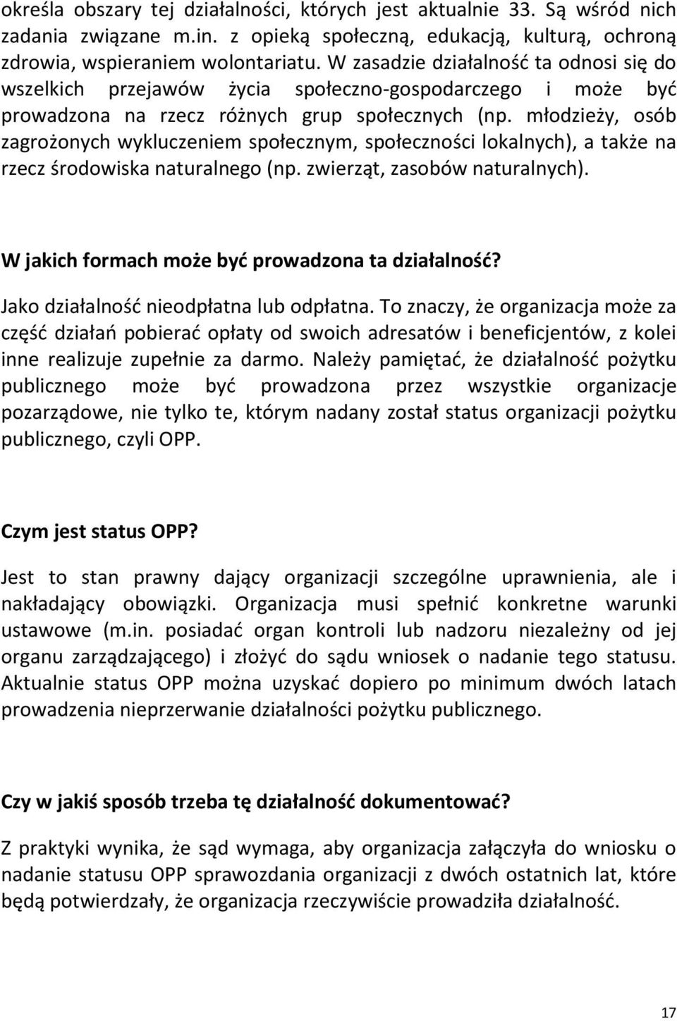 młodzieży, osób zagrożonych wykluczeniem społecznym, społeczności lokalnych), a także na rzecz środowiska naturalnego (np. zwierząt, zasobów naturalnych).