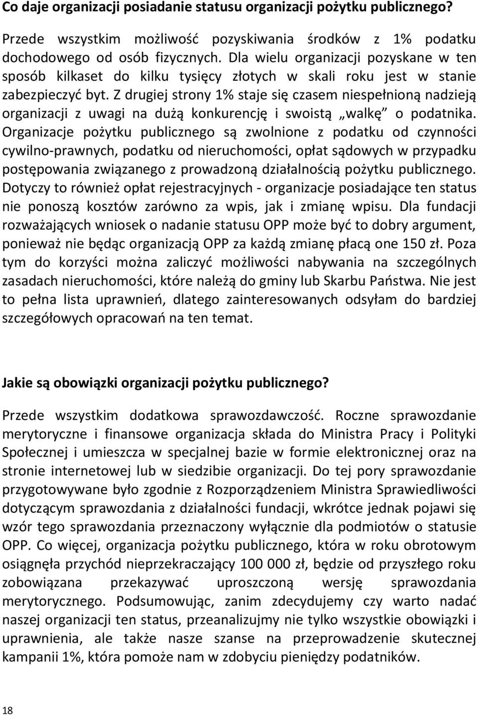 Z drugiej strony 1% staje się czasem niespełnioną nadzieją organizacji z uwagi na dużą konkurencję i swoistą walkę o podatnika.