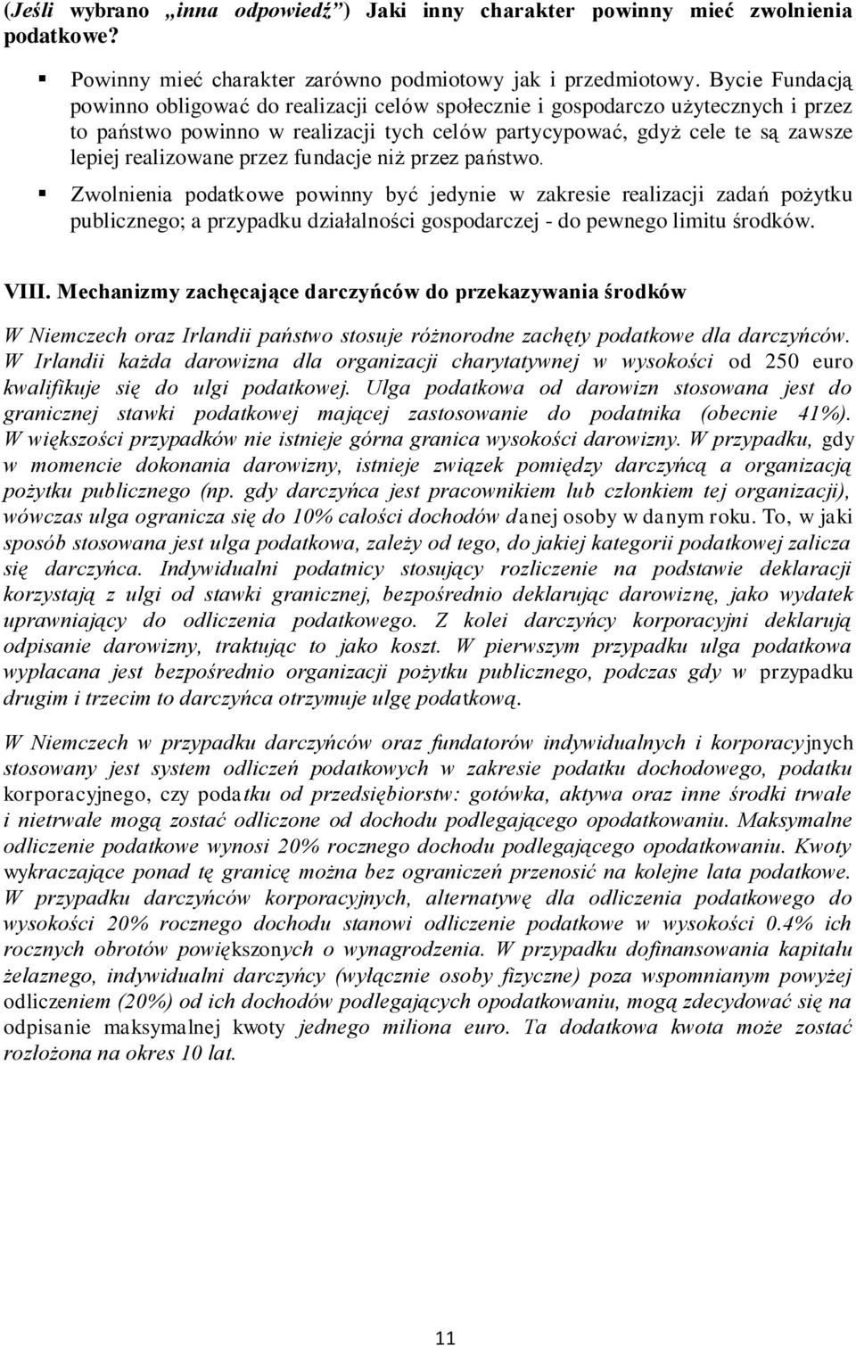 przez fundacje niż przez państwo. Zwolnienia podatkowe powinny być jedynie w zakresie realizacji zadań pożytku publicznego; a przypadku działalności gospodarczej - do pewnego limitu środków. VIII.