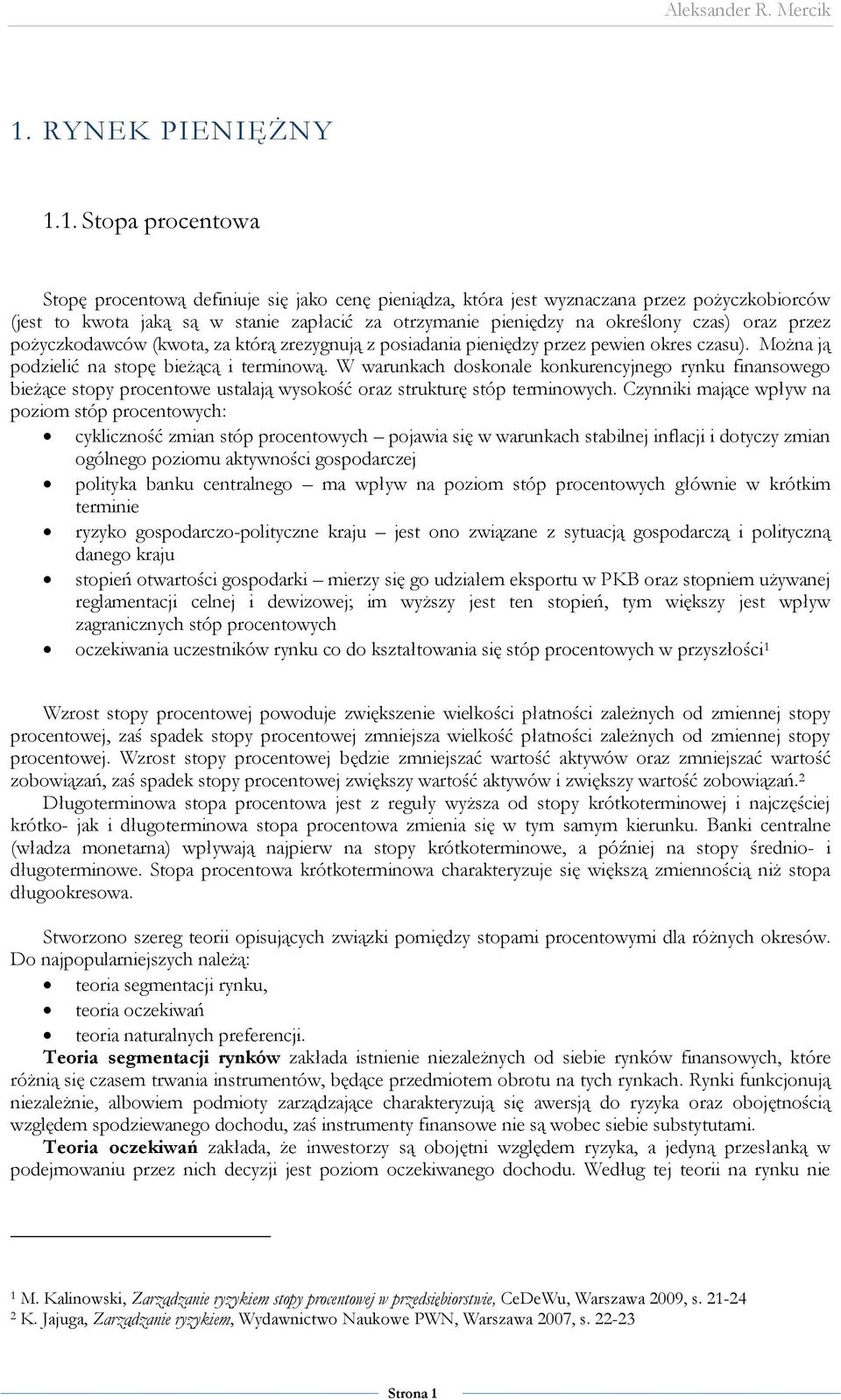 W warunkach doskonale konkurencyjnego rynku finansowego bieżące stopy procentowe ustalają wysokość oraz strukturę stóp terminowych.