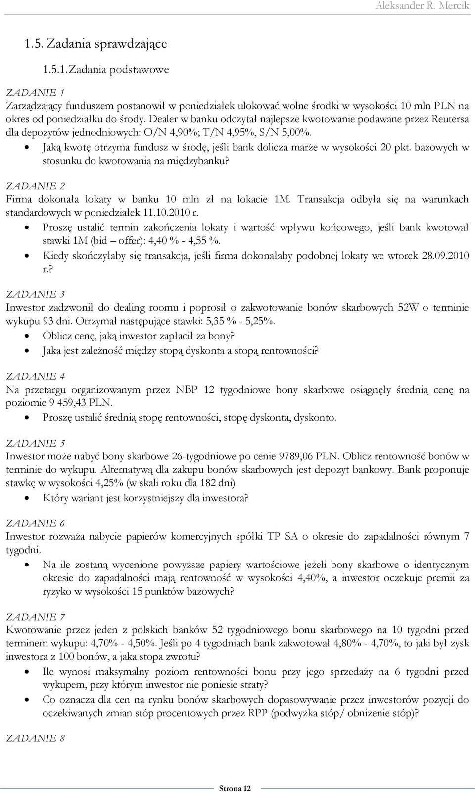 Jaką kwotę otrzyma fundusz w środę, jeśli bank dolicza marże w wysokości 20 pkt. bazowych w stosunku do kwotowania na międzybanku? ZADANIE 2 Firma dokonała lokaty w banku 10 mln zł na lokacie 1M.