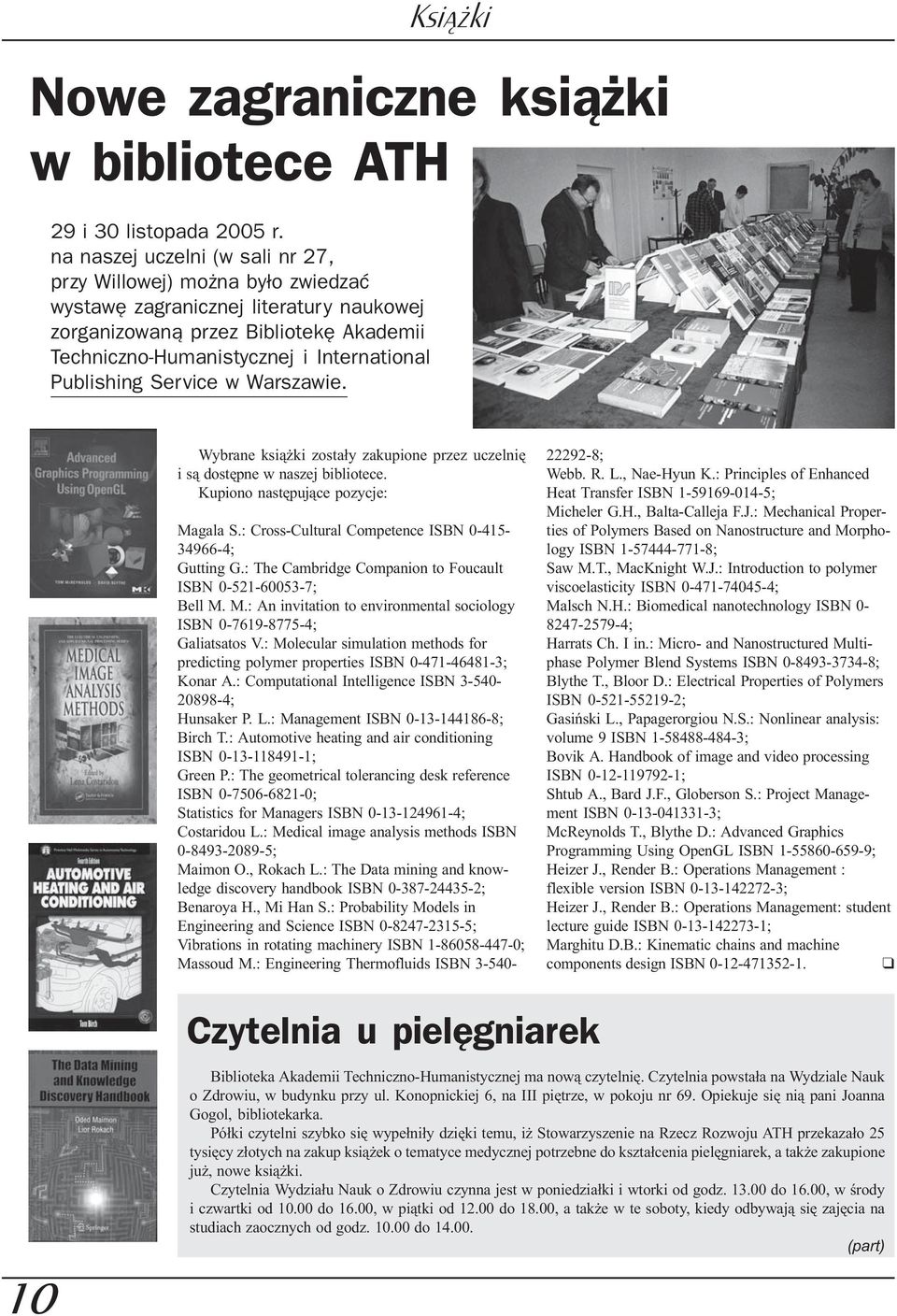 Publishing Service w Warszawie. Wybrane ksi¹ ki zosta³y zakupione przez uczelniê i s¹ dostêpne w naszej bibliotece. Kupiono nastêpuj¹ce pozycje: Magala S.