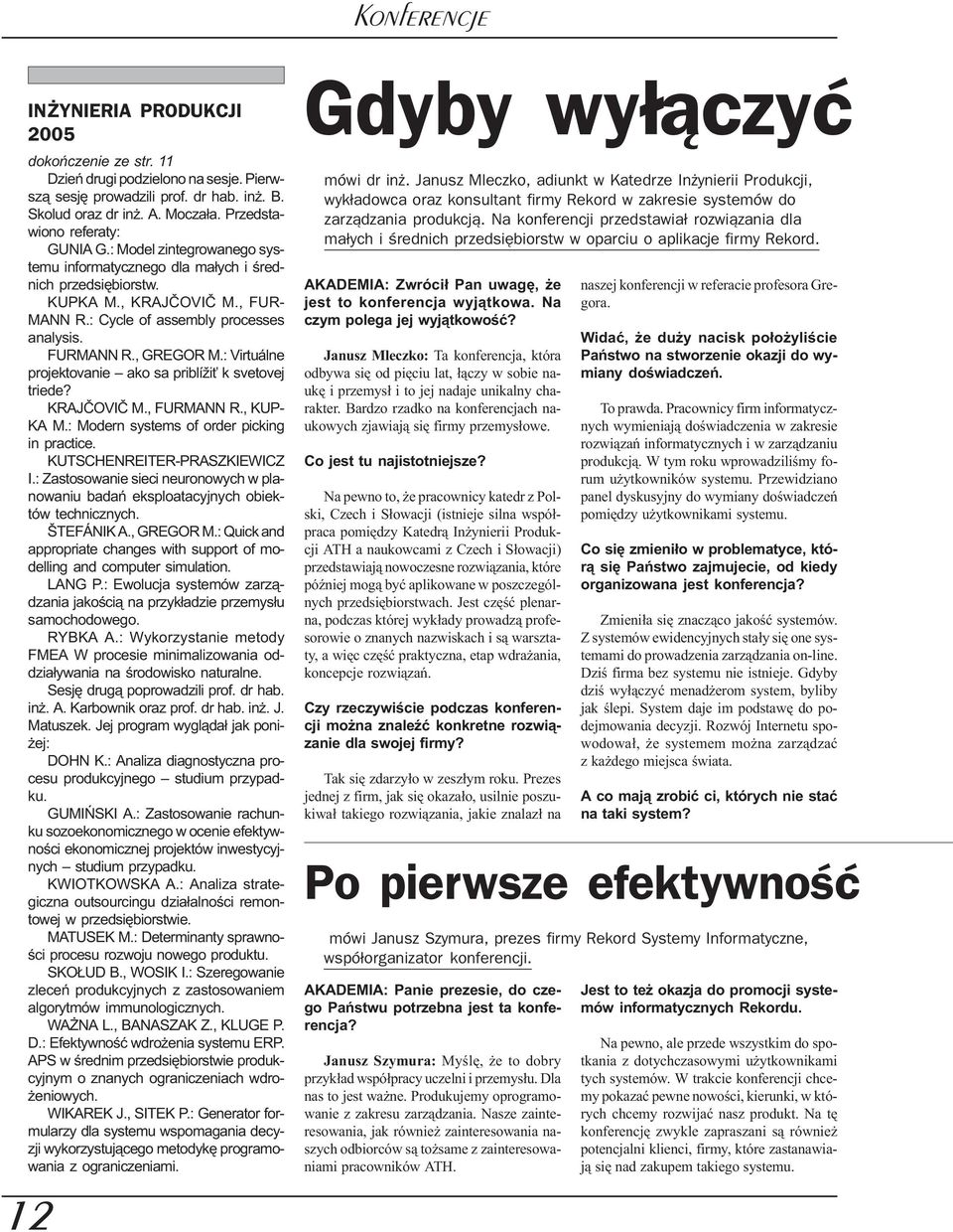 FURMANN R., GREGOR M.: Virtuálne projektovanie ako sa priblíži k svetovej triede? KRAJÈOVIÈ M., FURMANN R., KUP- KA M.: Modern systems of order picking in practice. KUTSCHENREITER-PRASZKIEWICZ I.