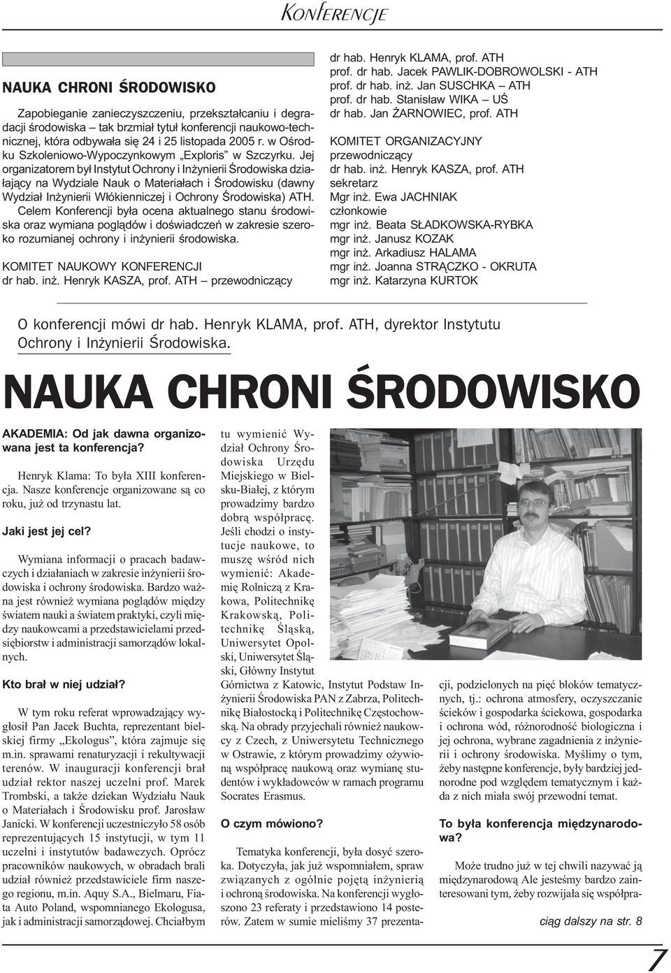 Jej organizatorem by³ Instytut Ochrony i In ynierii Œrodowiska dzia- ³aj¹cy na Wydziale Nauk o Materia³ach i Œrodowisku (dawny Wydzia³ In ynierii W³ókienniczej i Ochrony Œrodowiska) ATH.