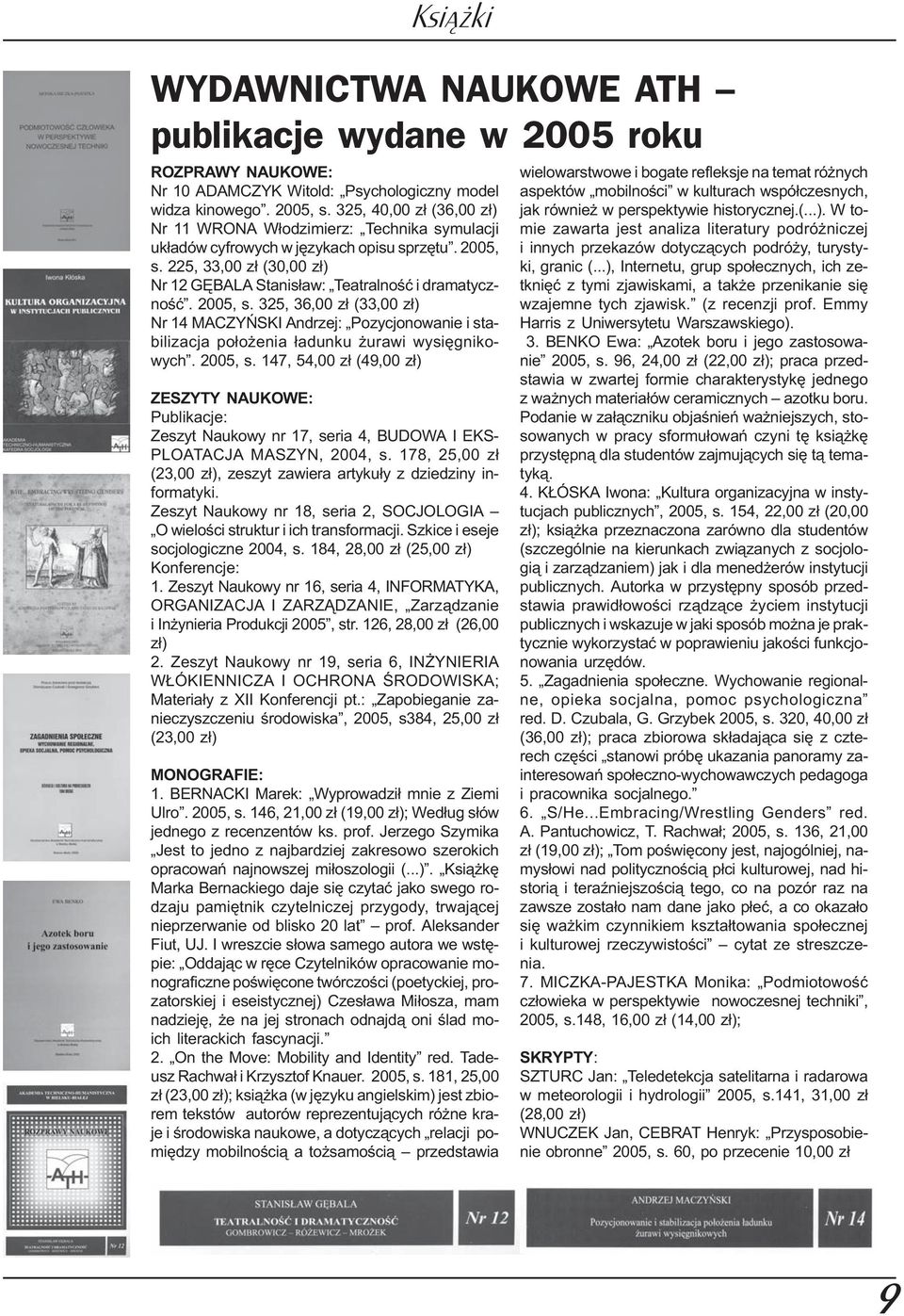 2005, s. 325, 36,00 z³ (33,00 z³) Nr 14 MACZYÑSKI Andrzej: Pozycjonowanie i stabilizacja po³o enia ³adunku urawi wysiêgnikowych. 2005, s.