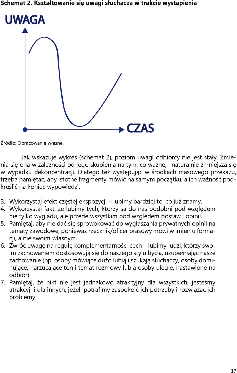 Dlatego też występując w środkach masowego przekazu, trzeba pamiętać, aby istotne fragmenty mówić na samym początku, a ich ważność podkreślić na koniec wypowiedzi. 3.