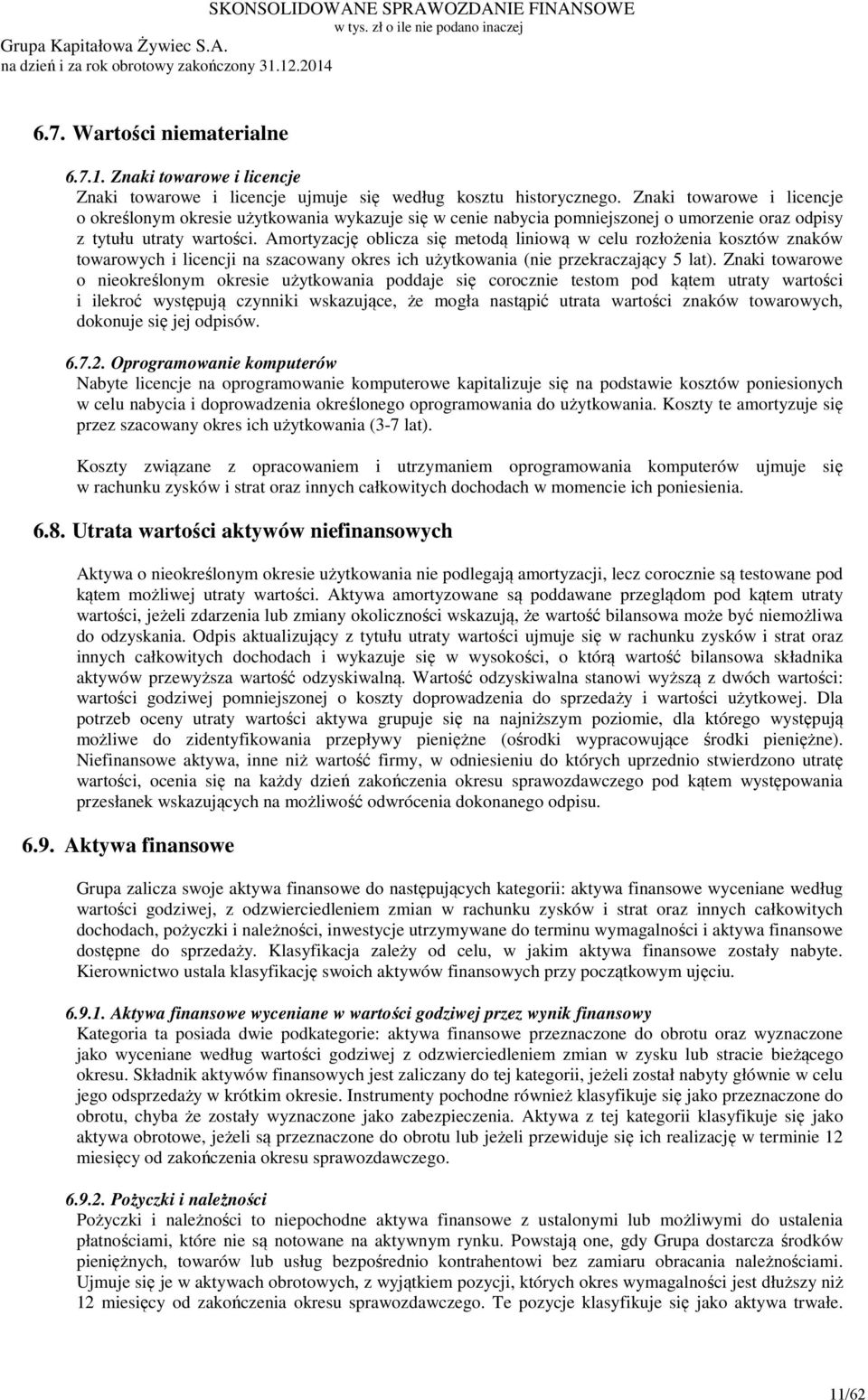 Amortyzację oblicza się metodą liniową w celu rozłożenia kosztów znaków towarowych i licencji na szacowany okres ich użytkowania (nie przekraczający 5 lat).