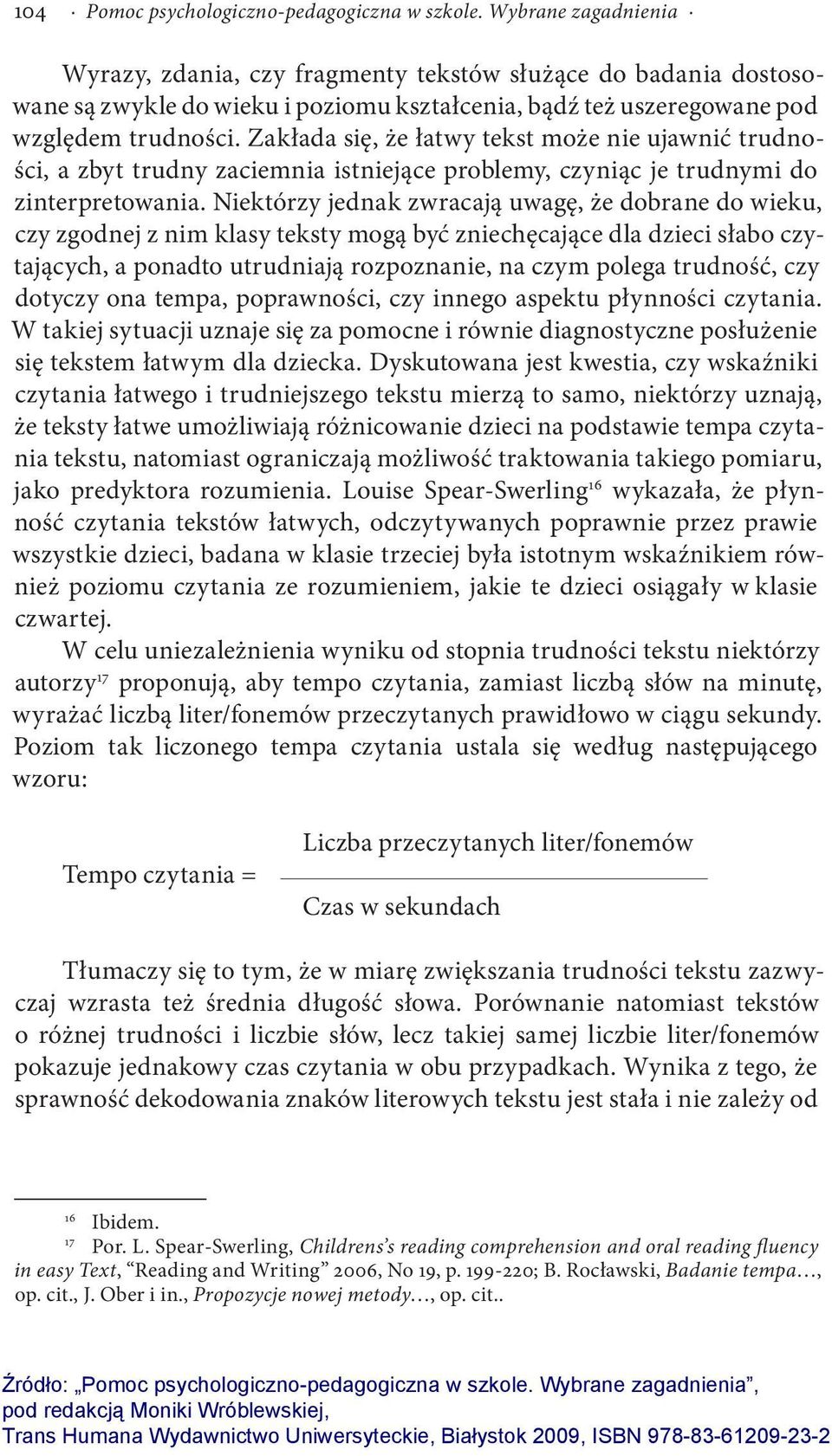 Zakłada się, że łatwy tekst może nie ujawnić trudności, a zbyt trudny zaciemnia istniejące problemy, czyniąc je trudnymi do zinterpretowania.