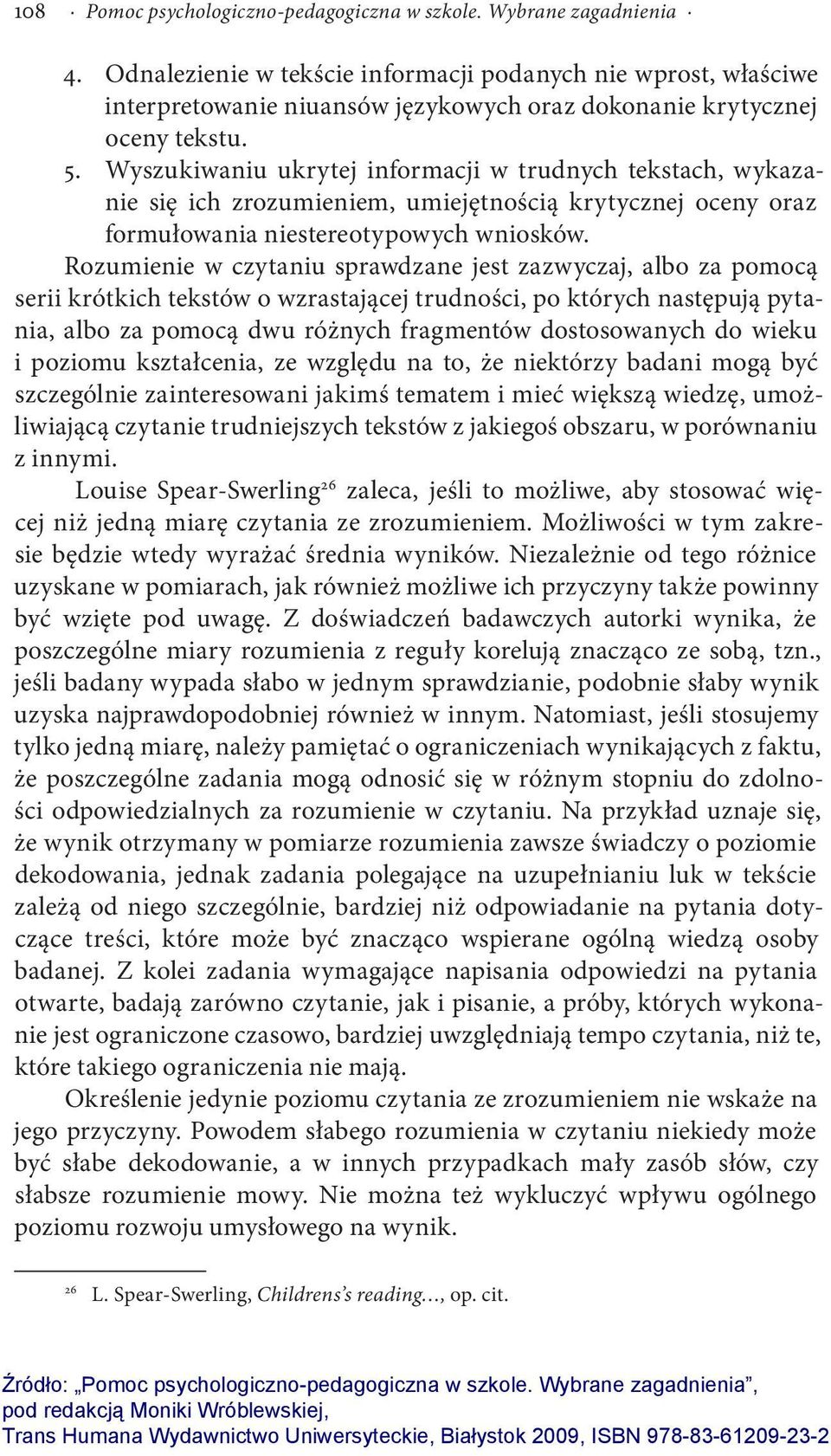 Wyszukiwaniu ukrytej informacji w trudnych tekstach, wykazanie się ich zrozumieniem, umiejętnością krytycznej oceny oraz formułowania niestereotypowych wniosków.