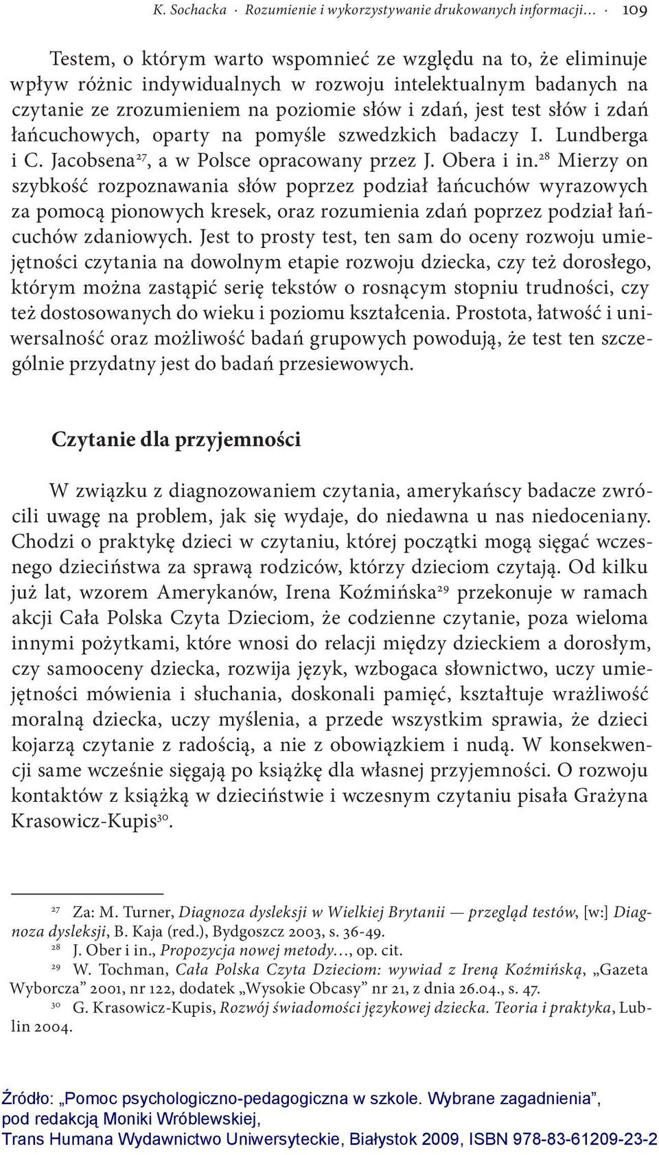 28 Mierzy on szybkość rozpoznawania słów poprzez podział łańcuchów wyrazowych za pomocą pionowych kresek, oraz rozumienia zdań poprzez podział łańcuchów zdaniowych.