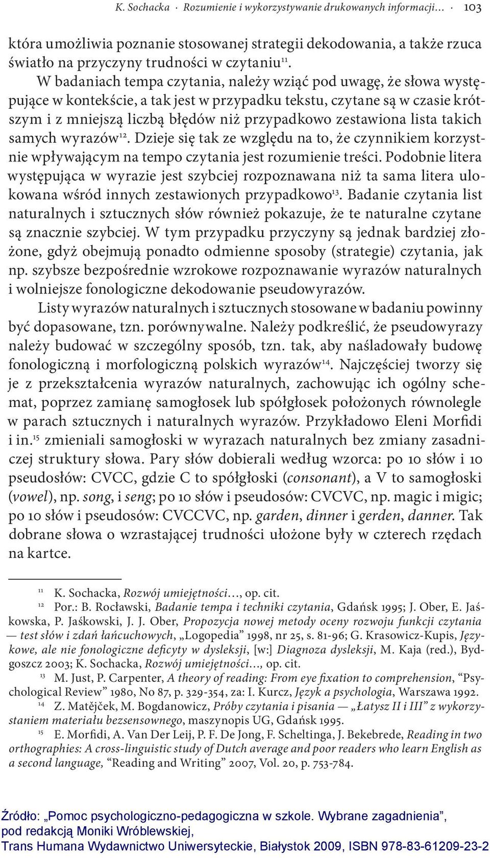 zestawiona lista takich samych wyrazów 12. Dzieje się tak ze względu na to, że czynnikiem korzystnie wpływającym na tempo czytania jest rozumienie treści.