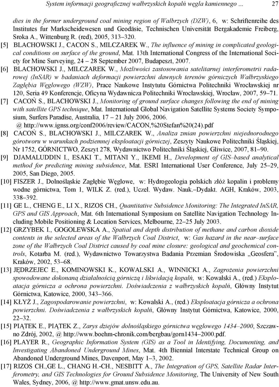 , Wittenburg R. (red), 2005, 313 320. [5] BLACHOWSKI J., CACON S., MILCZAREK W., The influence of mining in complicated geological conditions on surface of the ground, Mat.